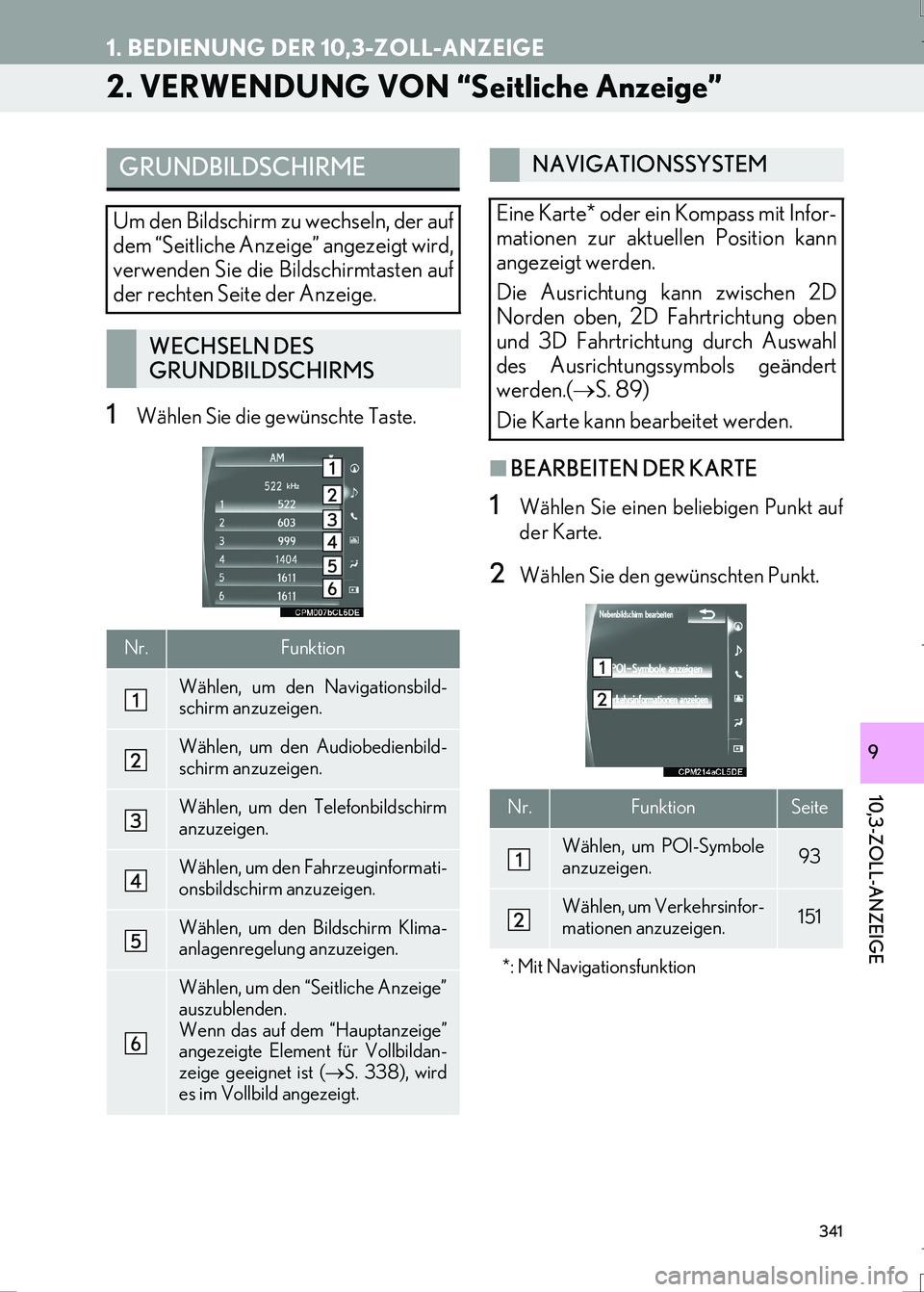 Lexus IS300h 2017  Navigationshandbuch (in German) 341
1. BEDIENUNG DER 10,3-ZOLL-ANZEIGE
IS_Navi_EM
10,3-ZOLL-ANZEIGE
9
2. VERWENDUNG VON “Seitliche Anzeige”
1Wählen Sie die gewünschte Taste.
■BEARBEITEN DER KARTE
1Wählen Sie einen beliebige