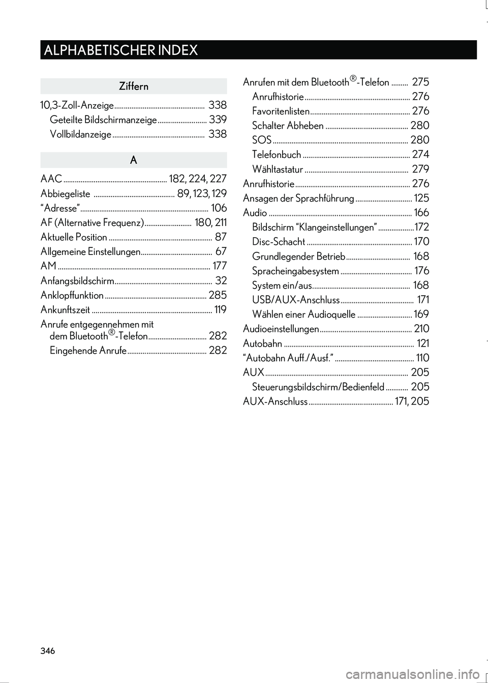 Lexus IS300h 2017  Navigationshandbuch (in German) 346
ALPHABETISCHER INDEX
IS_Navi_EM
Ziffern
10,3-Zoll-Anzeige................................................  338
Geteilte Bildschirmanzeige .......................... 339
Vollbildanzeige ...........