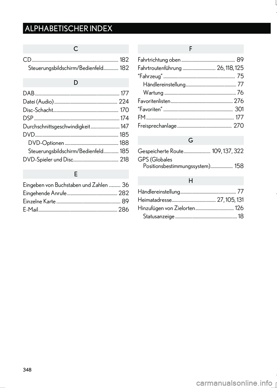 Lexus IS300h 2017  Navigationshandbuch (in German) 348
ALPHABETISCHER INDEX
IS_Navi_EM
C
CD .................................................................................  182
Steuerungsbildschirm/Bedienfeld..............  182
D
DAB ...............