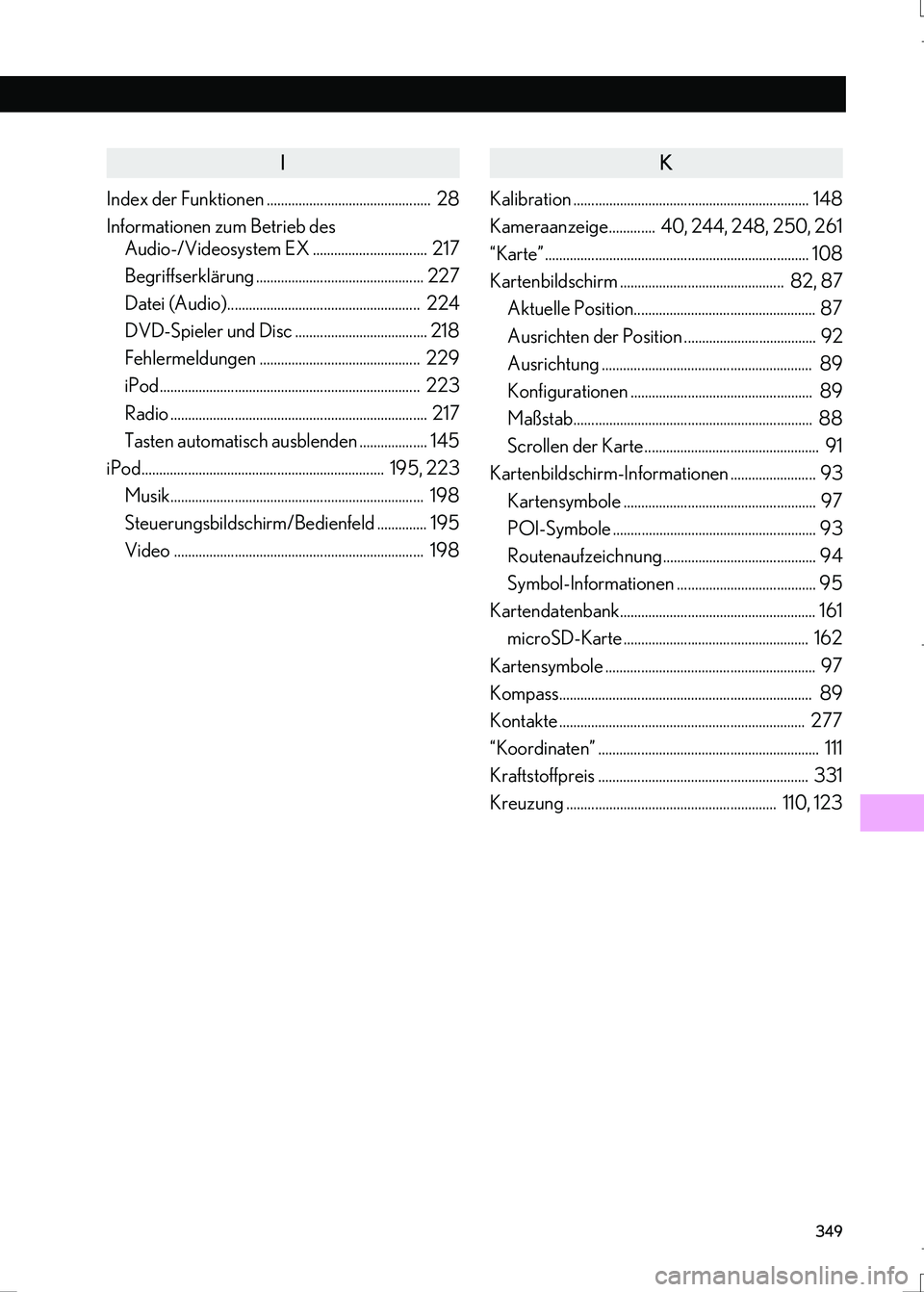 Lexus IS300h 2017  Navigationshandbuch (in German) 349
IS_Navi_EM
I
Index der Funktionen ..............................................  28
Informationen zum Betrieb des 
Audio-/Videosystem EX ................................  217
Begriffserklärung .