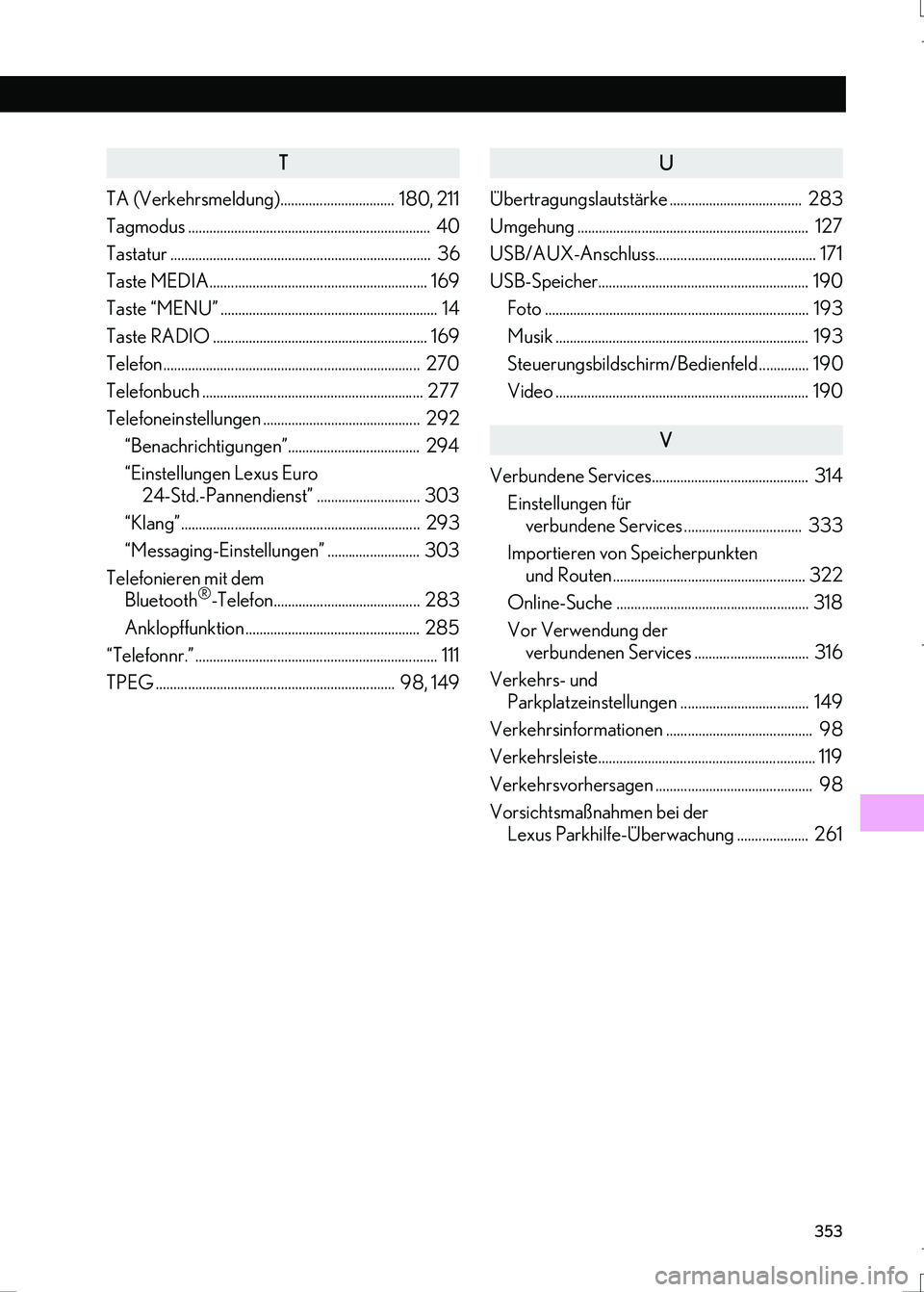 Lexus IS300h 2017 Navigationshandbuch (in German) 353
IS_Navi_EM
T
TA (Verkehrsmeldung)................................ 180, 211
Tagmodus .................................................................... 40
Tastatur ............................. Lexus IS300h 2017 Navigationshandbuch (in German) 353
IS_Navi_EM
T
TA (Verkehrsmeldung)................................ 180, 211
Tagmodus .................................................................... 40
Tastatur .............................