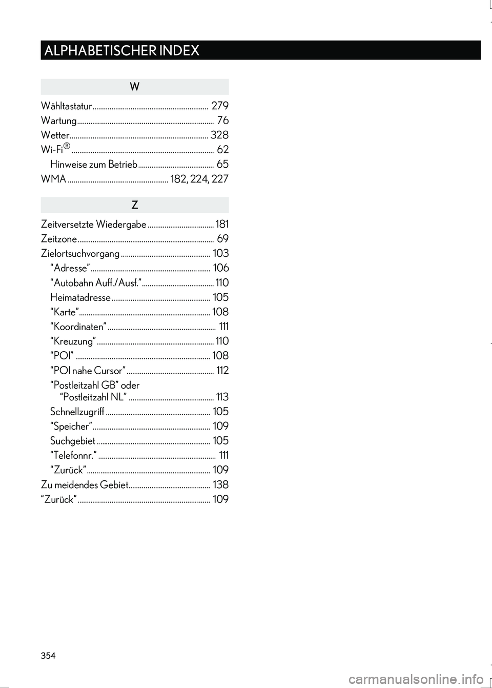 Lexus IS300h 2017 Navigationshandbuch (in German) 354
ALPHABETISCHER INDEX
IS_Navi_EM
W
Wähltastatur............................................................. 279
Wartung ........................................................................ Lexus IS300h 2017 Navigationshandbuch (in German) 354
ALPHABETISCHER INDEX
IS_Navi_EM
W
Wähltastatur............................................................. 279
Wartung ........................................................................