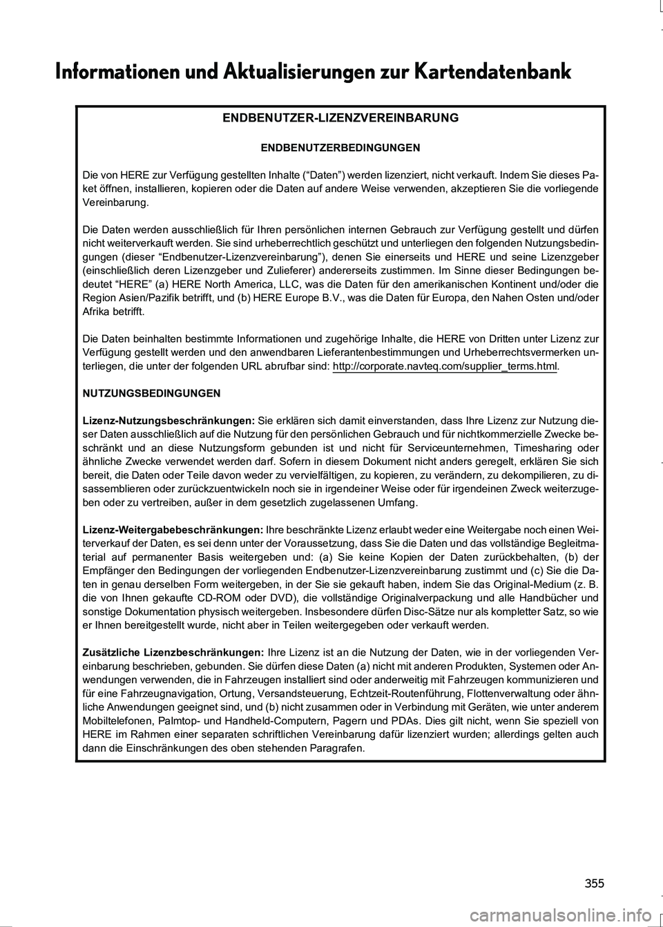 Lexus IS300h 2017 Navigationshandbuch (in German) 355
IS_Navi_EM
ENDBENUTZER-LIZENZVEREINBARUNG
ENDBENUTZERBEDINGUNGEN
Die von HERE zur Verfügung gestellten Inhalte (“Daten”) werden lizenziert, nicht verkauft. Indem Sie dieses Pa-
ket öffnen, i Lexus IS300h 2017 Navigationshandbuch (in German) 355
IS_Navi_EM
ENDBENUTZER-LIZENZVEREINBARUNG
ENDBENUTZERBEDINGUNGEN
Die von HERE zur Verfügung gestellten Inhalte (“Daten”) werden lizenziert, nicht verkauft. Indem Sie dieses Pa-
ket öffnen, i