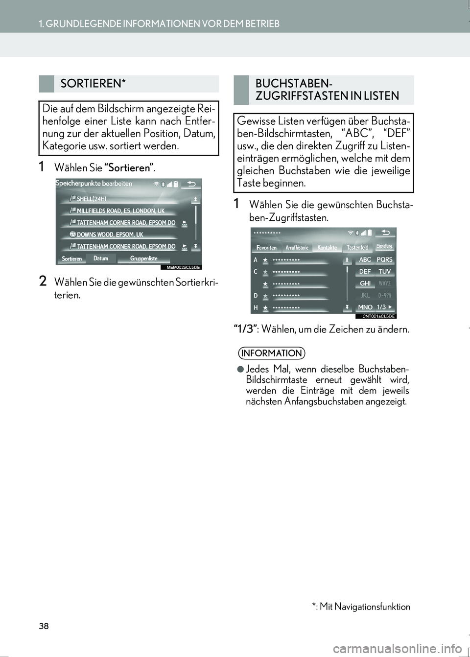Lexus IS300h 2017  Navigationshandbuch (in German) 38
1. GRUNDLEGENDE INFORMATIONEN VOR DEM BETRIEB
IS_Navi_EM
1Wählen Sie “Sortieren”.
2Wählen Sie die gewünschten Sortierkri-
terien.
1Wählen Sie die gewünschten Buchsta-
ben-Zugriffstasten.
