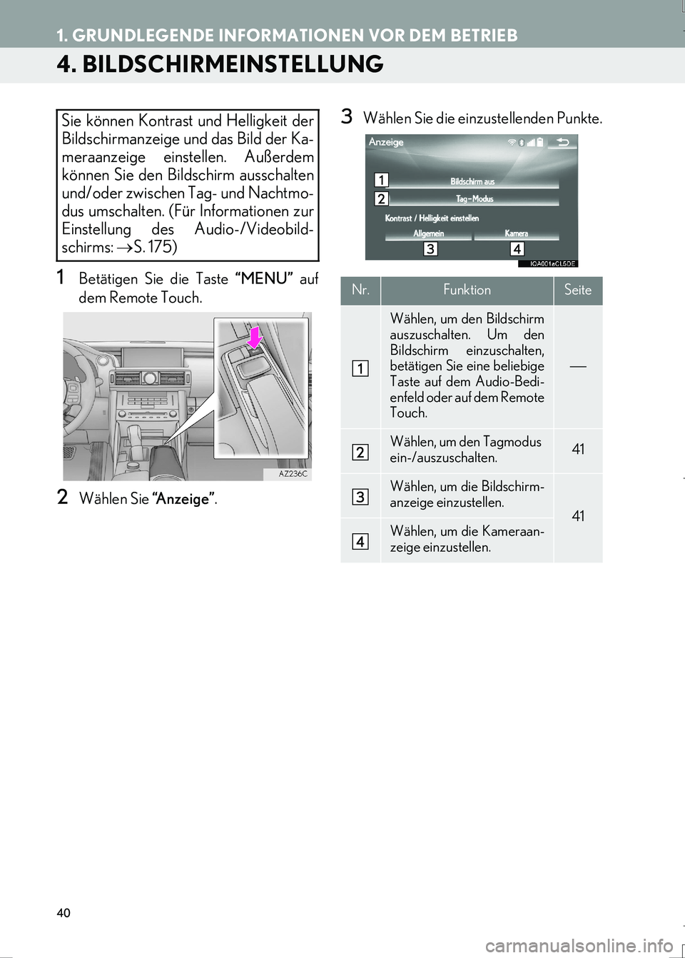 Lexus IS300h 2017  Navigationshandbuch (in German) 40
1. GRUNDLEGENDE INFORMATIONEN VOR DEM BETRIEB
IS_Navi_EM
4. BILDSCHIRMEINSTELLUNG
1Betätigen Sie die Taste “MENU” auf
dem Remote Touch.
2Wählen Sie “A n z e i g e ”.
3Wählen Sie die einz