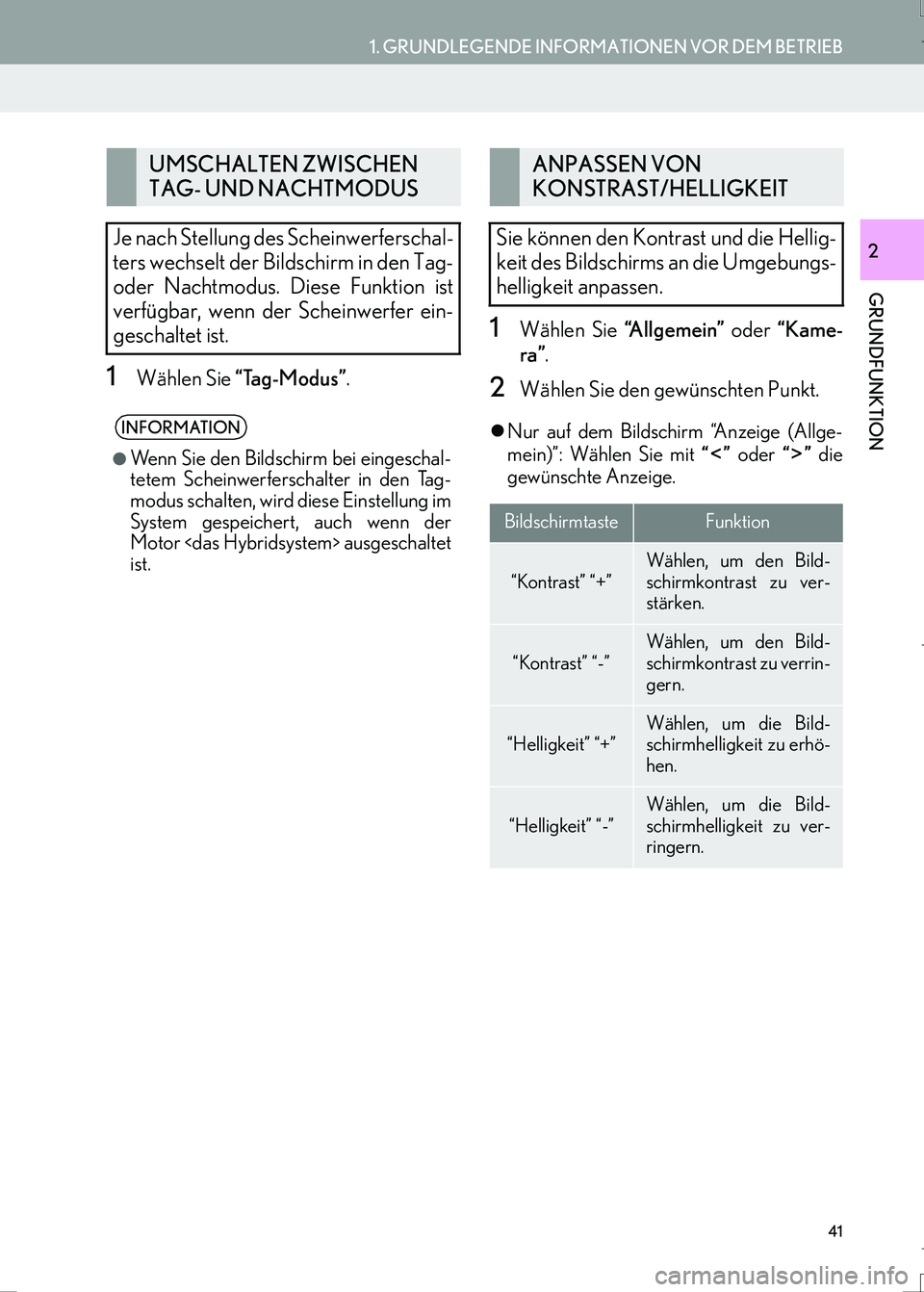 Lexus IS300h 2017  Navigationshandbuch (in German) 41
1. GRUNDLEGENDE INFORMATIONEN VOR DEM BETRIEB
GRUNDFUNKTION
IS_Navi_EM
2
1Wählen Sie “Tag-Modus”.
1Wählen Sie “Allgemein” oder “Kame-
ra”.
2Wählen Sie den gewünschten Punkt.
�zNur a