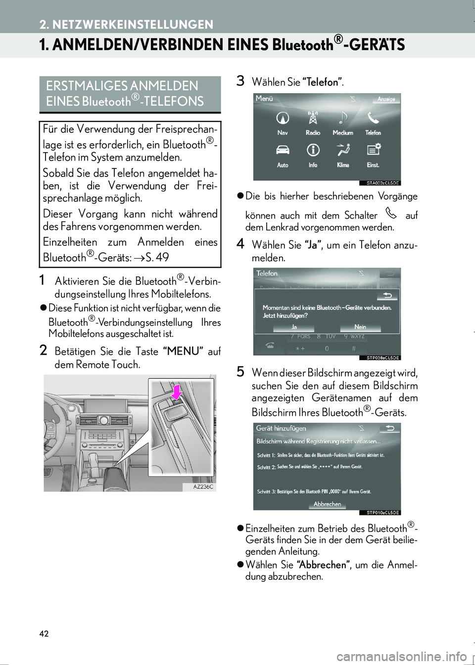 Lexus IS300h 2017  Navigationshandbuch (in German) 42
IS_Navi_EM
2. NETZWERKEINSTELLUNGEN
1. ANMELDEN/VERBINDEN EINES Bluetooth®-GERÄTS
1Aktivieren Sie die Bluetooth®-Verbin-
dungseinstellung Ihres Mobiltelefons.
�zDiese Funktion ist nicht verfügb