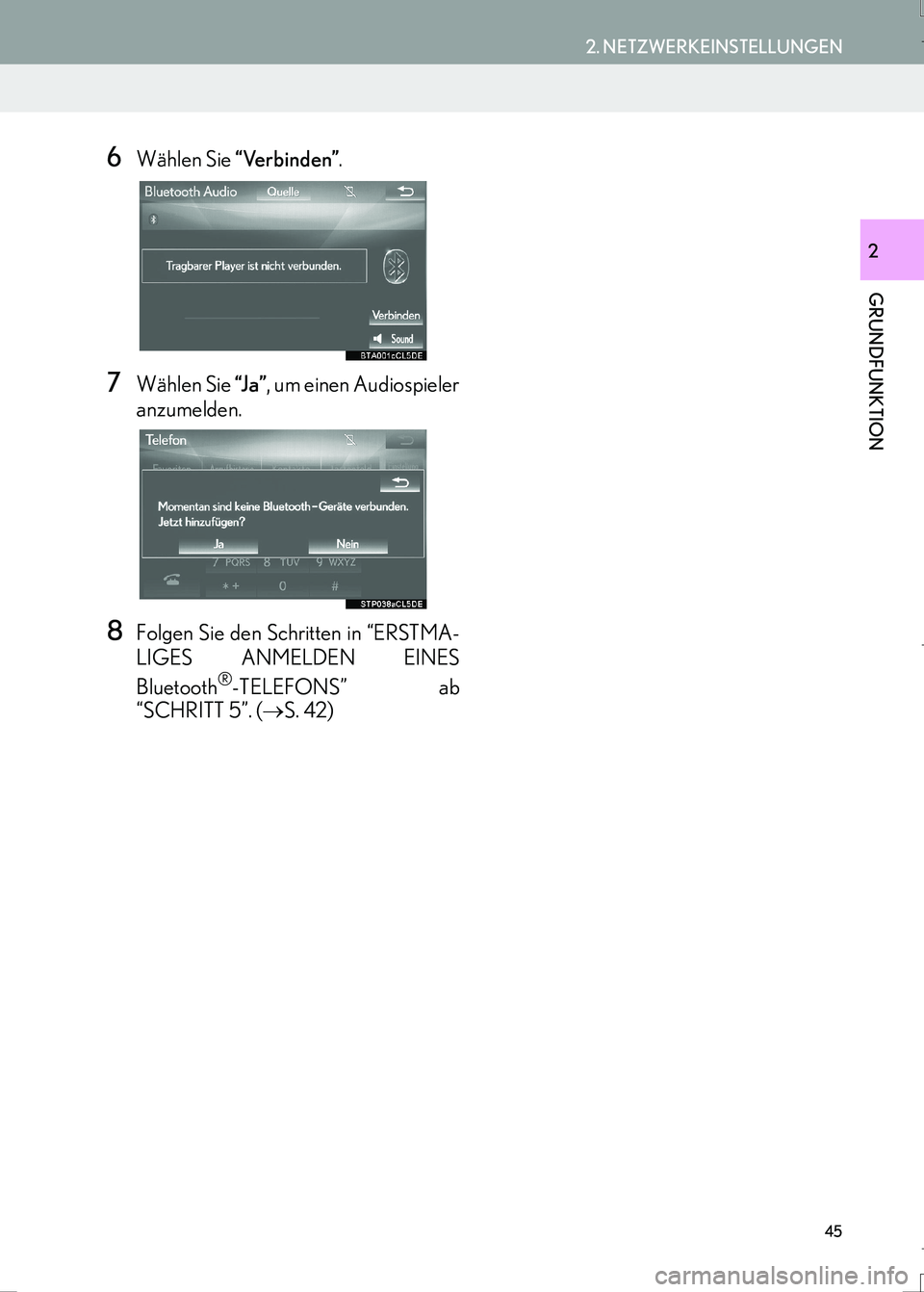 Lexus IS300h 2017  Navigationshandbuch (in German) 45
2. NETZWERKEINSTELLUNGEN
IS_Navi_EM
GRUNDFUNKTION
2
6Wählen Sie “Verbinden”.
7Wählen Sie “J a ”, um einen Audiospieler
anzumelden.
8Folgen Sie den Schritten in “ERSTMA-
LIGES ANMELDEN E