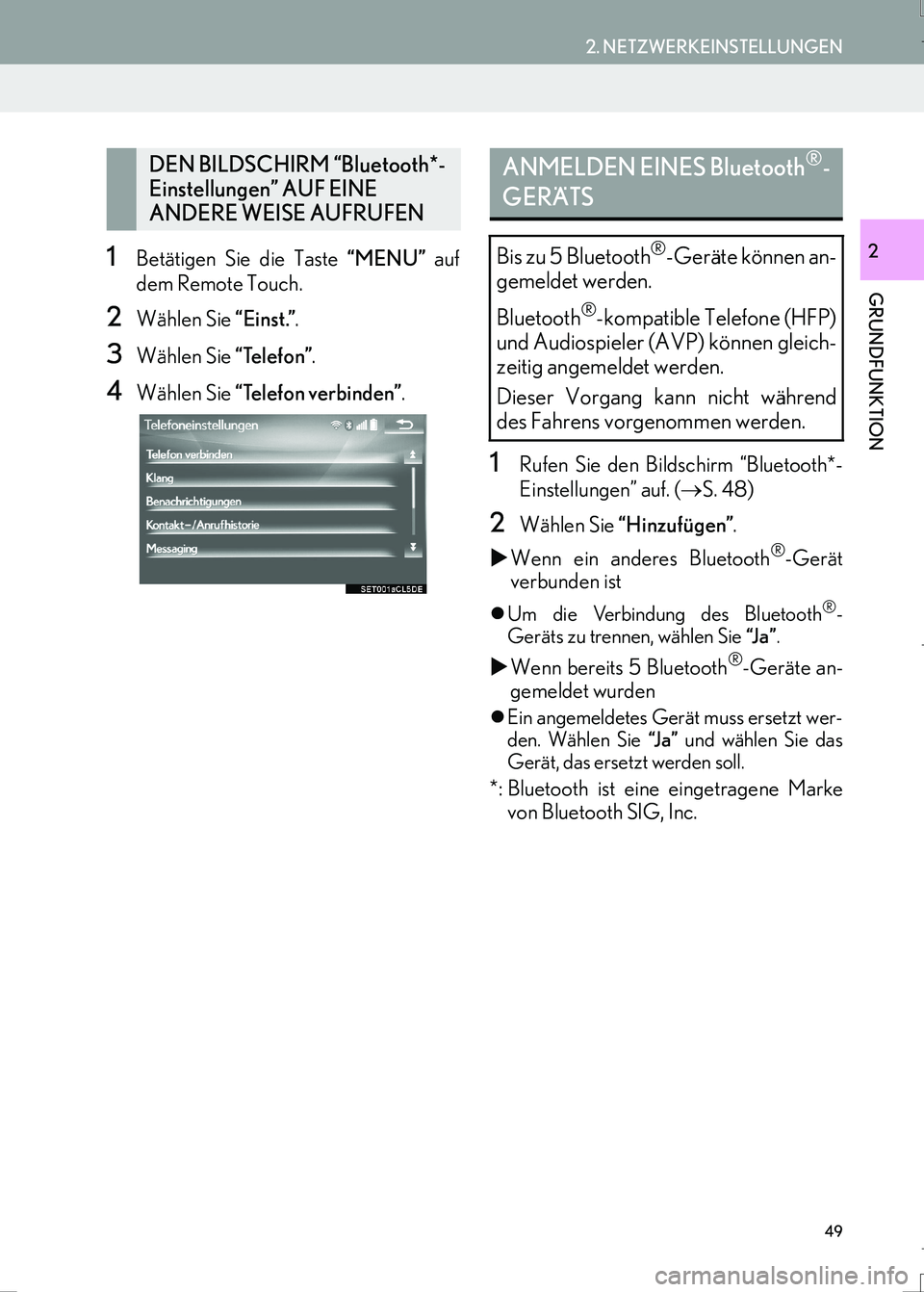 Lexus IS300h 2017  Navigationshandbuch (in German) 49
2. NETZWERKEINSTELLUNGEN
IS_Navi_EM
GRUNDFUNKTION
21Betätigen Sie die Taste “MENU” auf
dem Remote Touch.
2Wählen Sie “Einst.”.
3Wählen Sie “Telefon”.
4Wählen Sie “Telefon verbinde
