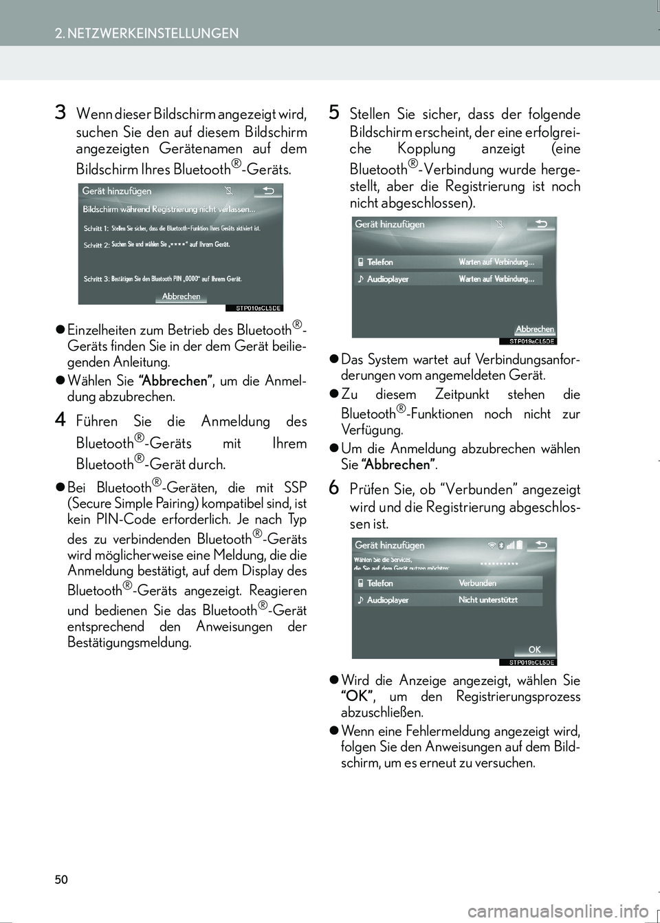 Lexus IS300h 2017  Navigationshandbuch (in German) 50
2. NETZWERKEINSTELLUNGEN
IS_Navi_EM
3Wenn dieser Bildschirm angezeigt wird,
suchen Sie den auf diesem Bildschirm
angezeigten Gerätenamen auf dem
Bildschirm Ihres Bluetooth
®-Geräts.
�zEinzelheit