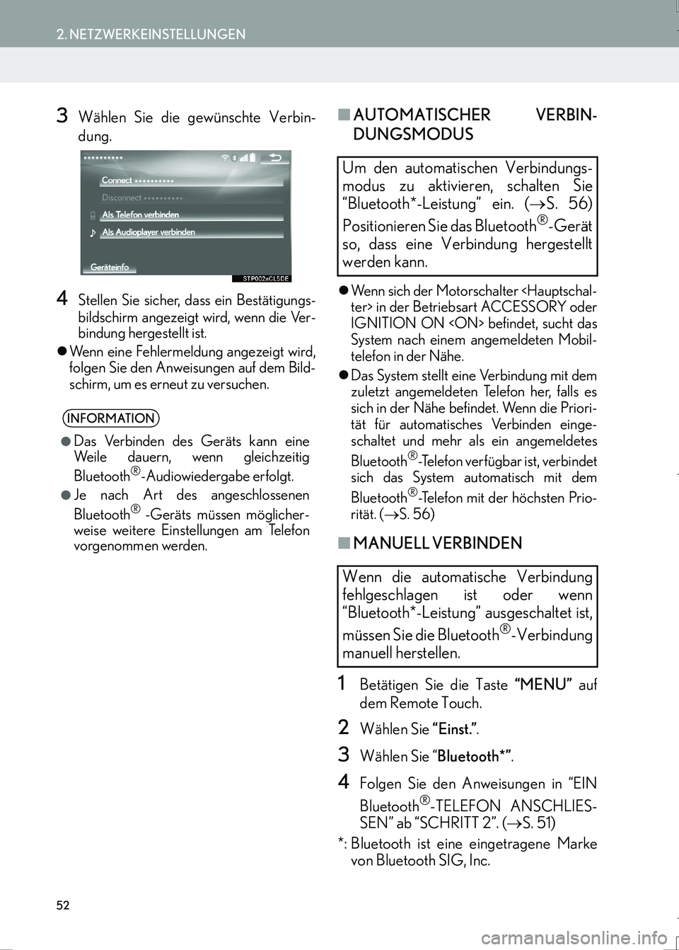 Lexus IS300h 2017  Navigationshandbuch (in German) 52
2. NETZWERKEINSTELLUNGEN
IS_Navi_EM
3Wählen Sie die gewünschte Verbin-
dung.
4Stellen Sie sicher, dass ein Bestätigungs-
bildschirm angezeigt wird, wenn die Ver-
bindung hergestellt ist.
�zWenn 
