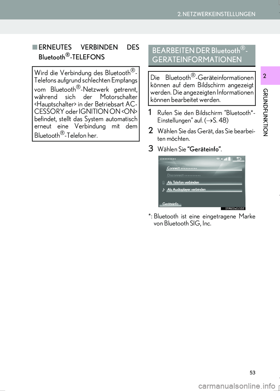Lexus IS300h 2017  Navigationshandbuch (in German) 53
2. NETZWERKEINSTELLUNGEN
IS_Navi_EM
GRUNDFUNKTION
2
■ERNEUTES VERBINDEN DES
Bluetooth
®-TELEFONS
1Rufen Sie den Bildschirm “Bluetooth*-
Einstellungen” auf. (→S. 48)
2Wählen Sie das Gerät