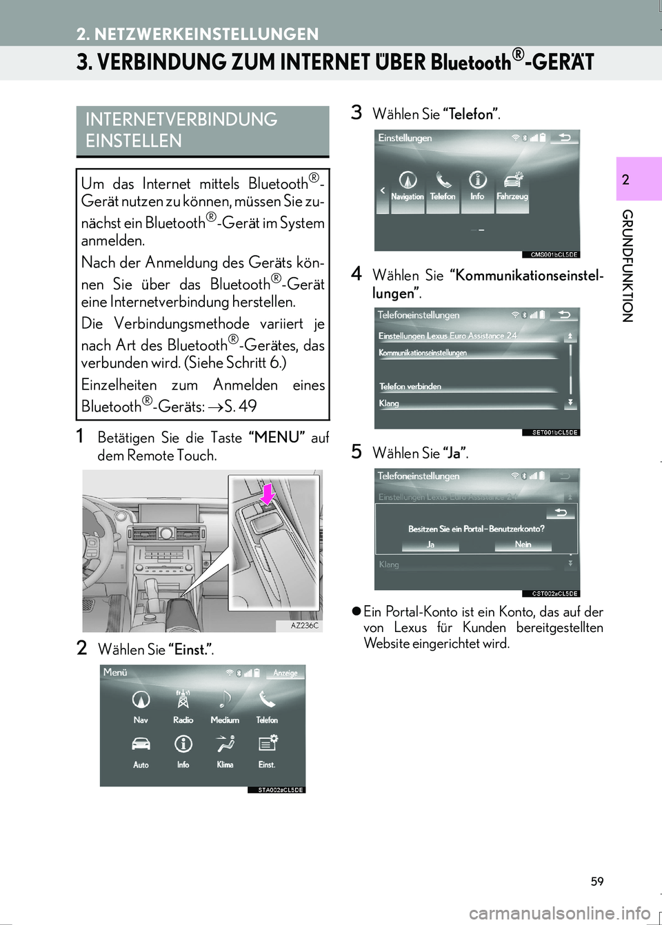 Lexus IS300h 2017  Navigationshandbuch (in German) 59
2. NETZWERKEINSTELLUNGEN
IS_Navi_EM
GRUNDFUNKTION
2
3. VERBINDUNG ZUM INTERNET ÜBER Bluetooth®-GERÄT
1Betätigen Sie die Taste “MENU” auf
dem Remote Touch.
2Wählen Sie “Einst.”.
3Wähle
