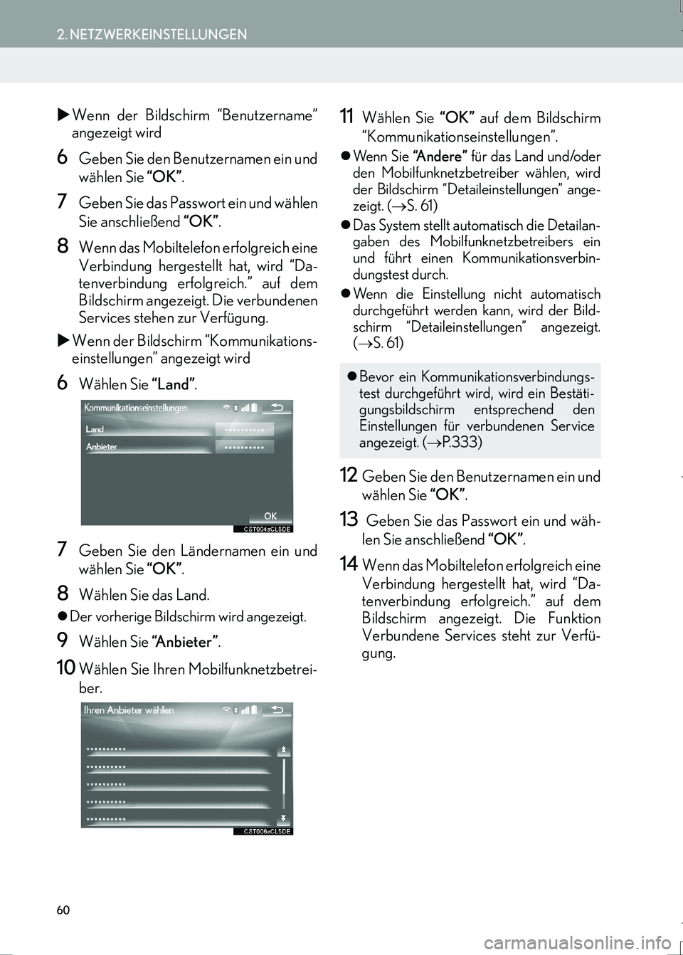 Lexus IS300h 2017  Navigationshandbuch (in German) 60
2. NETZWERKEINSTELLUNGEN
IS_Navi_EM
�XWenn der Bildschirm “Benutzername”
angezeigt wird
6Geben Sie den Benutzernamen ein und
wählen Sie “OK”.
7Geben Sie das Passwort ein und wählen
Sie an