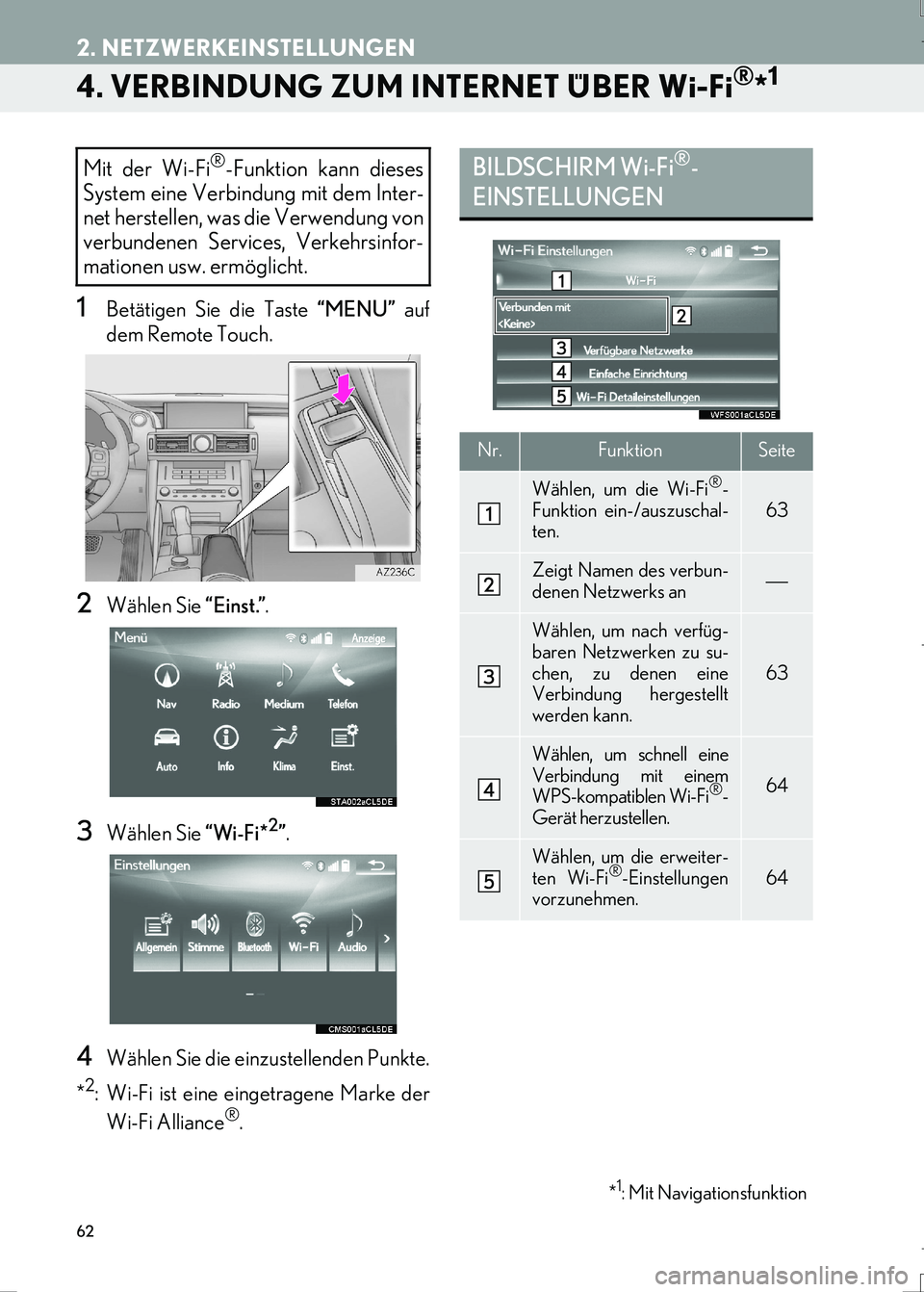 Lexus IS300h 2017  Navigationshandbuch (in German) 62
2. NETZWERKEINSTELLUNGEN
IS_Navi_EM
4. VERBINDUNG ZUM INTERNET ÜBER Wi-Fi®*1
1Betätigen Sie die Taste “MENU” auf
dem Remote Touch.
2Wählen Sie “Einst.”.
3Wählen Sie “Wi-Fi*2”.
4Wä