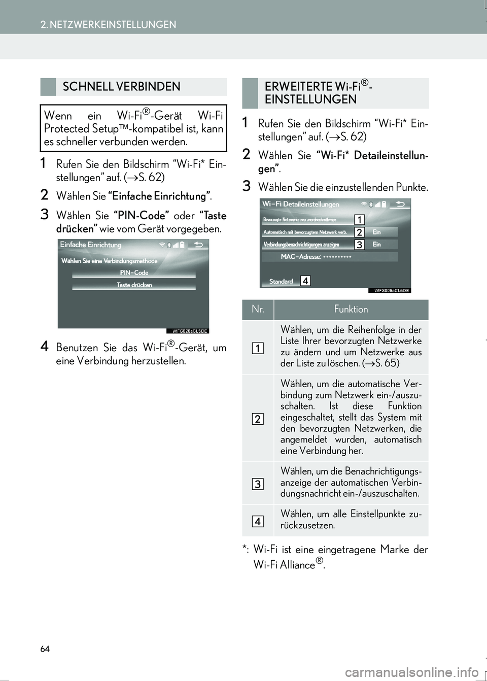 Lexus IS300h 2017  Navigationshandbuch (in German) 64
2. NETZWERKEINSTELLUNGEN
IS_Navi_EM
1Rufen Sie den Bildschirm “Wi-Fi* Ein-
stellungen” auf. (→S. 62)
2Wählen Sie “Einfache Einrichtung”.
3Wählen Sie “PIN-Code” oder “Taste
drücke