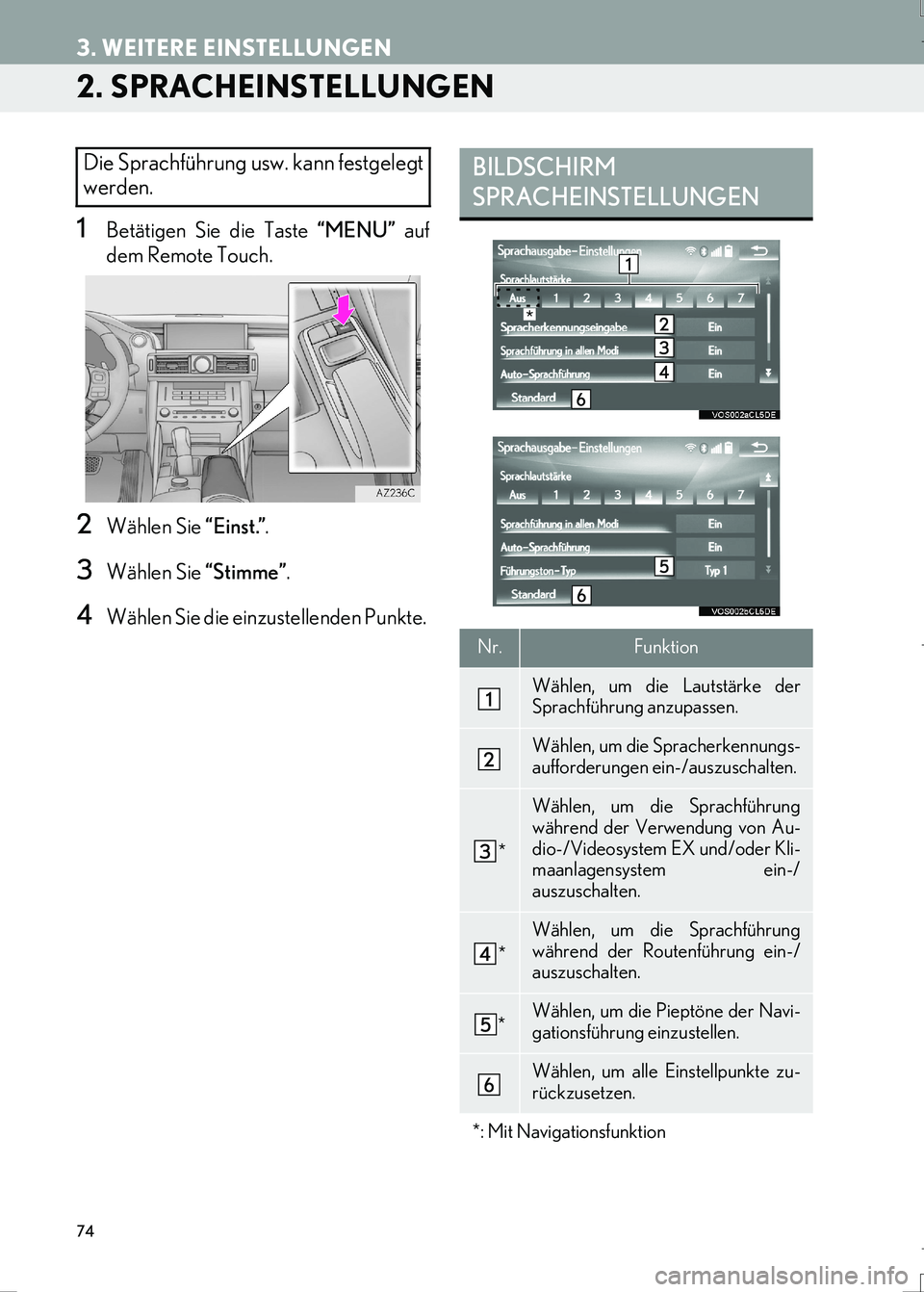 Lexus IS300h 2017 Navigationshandbuch (in German) 74
3. WEITERE EINSTELLUNGEN
LS460_LS600h_Navi_EM
2. SPRACHEINSTELLUNGEN
1Betätigen Sie die Taste “MENU” auf
dem Remote Touch.
2Wählen Sie “Einst.”.
3Wählen Sie “Stimme”.
4Wählen Sie di Lexus IS300h 2017 Navigationshandbuch (in German) 74
3. WEITERE EINSTELLUNGEN
LS460_LS600h_Navi_EM
2. SPRACHEINSTELLUNGEN
1Betätigen Sie die Taste “MENU” auf
dem Remote Touch.
2Wählen Sie “Einst.”.
3Wählen Sie “Stimme”.
4Wählen Sie di