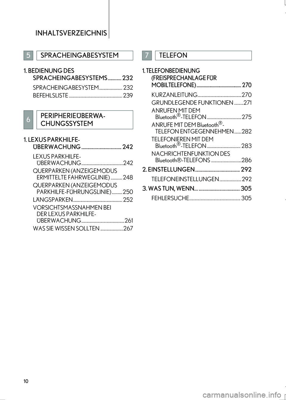 Lexus IS300h 2017 Navigationshandbuch (in German) INHALTSVERZEICHNIS
10
IS_Navi_EM1. BEDIENUNG DES
SPRACHEINGABESYSTEMS ........... 232
SPRACHEINGABESYSTEM ...................... 232
BEFEHLSLISTE ................................................... 2 Lexus IS300h 2017 Navigationshandbuch (in German) INHALTSVERZEICHNIS
10
IS_Navi_EM1. BEDIENUNG DES
SPRACHEINGABESYSTEMS ........... 232
SPRACHEINGABESYSTEM ...................... 232
BEFEHLSLISTE ................................................... 2