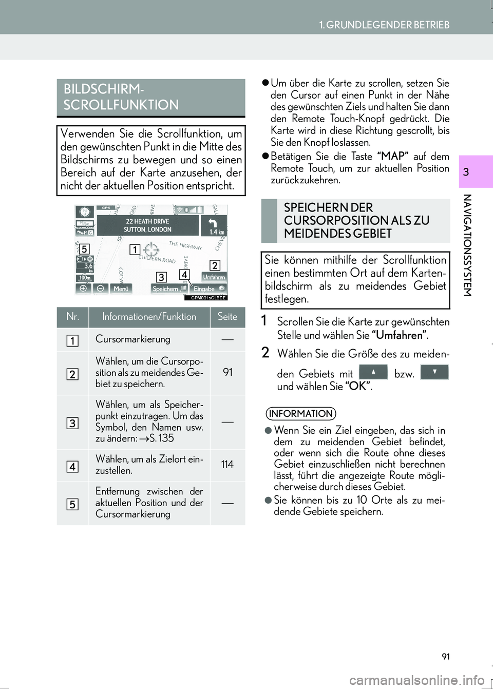 Lexus IS300h 2017  Navigationshandbuch (in German) 91
1. GRUNDLEGENDER BETRIEB
IS_Navi_EM
NAVIGATIONSSYSTEM
3
�zUm über die Karte zu scrollen, setzen Sie
den Cursor auf einen Punkt in der Nähe
des gewünschten Ziels und halten Sie dann
den Remote To
