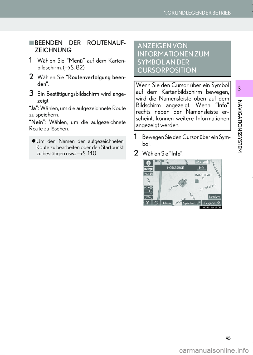 Lexus IS300h 2017  Navigationshandbuch (in German) 95
1. GRUNDLEGENDER BETRIEB
IS_Navi_EM
NAVIGATIONSSYSTEM
3
■BEENDEN DER ROUTENAUF-
ZEICHNUNG
1Wählen Sie “Menü” auf dem Karten-
bildschirm. (→S. 82)
2Wählen Sie “Routenverfolgung been-
de