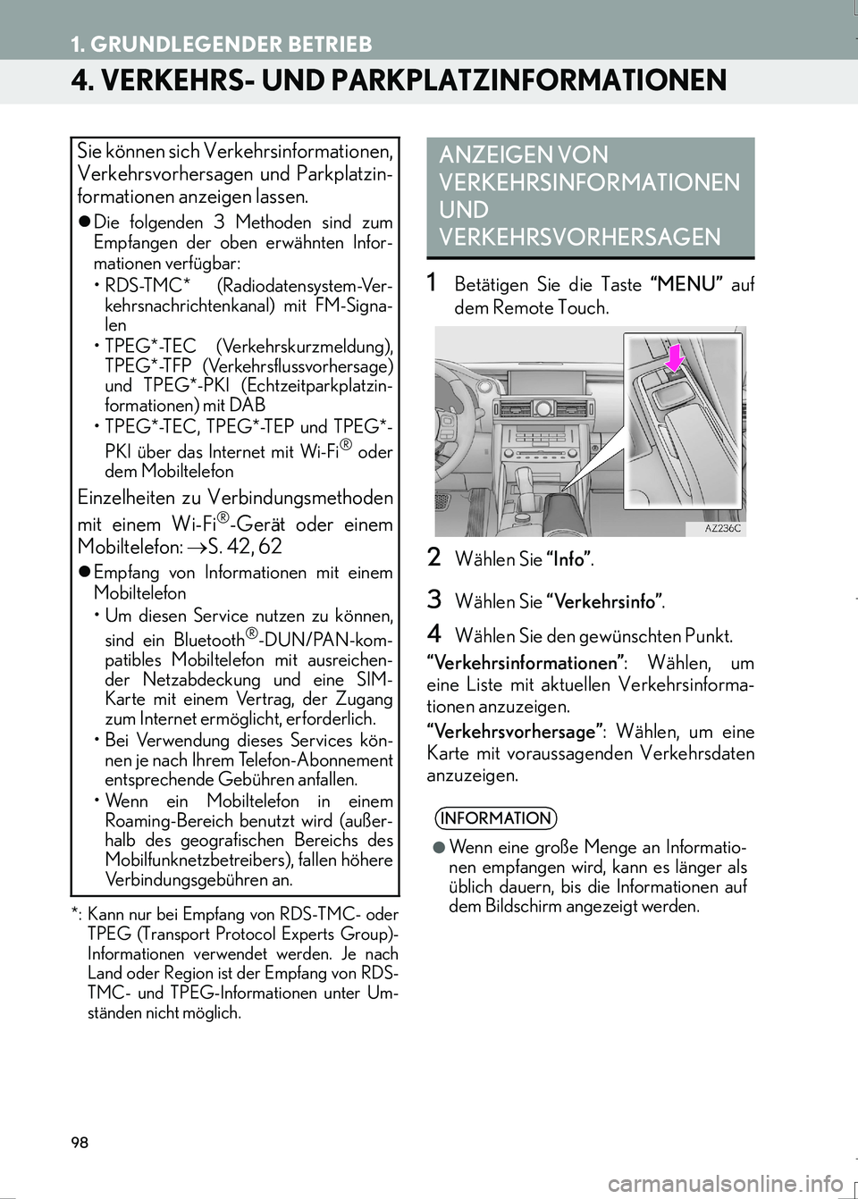 Lexus IS300h 2017  Navigationshandbuch (in German) 98
1. GRUNDLEGENDER BETRIEB
IS_Navi_EM
4. VERKEHRS- UND PARKPLATZINFORMATIONEN 
*: Kann nur bei Empfang von RDS-TMC- oder
TPEG (Transport Protocol Experts Group)-
Informationen verwendet werden. Je na