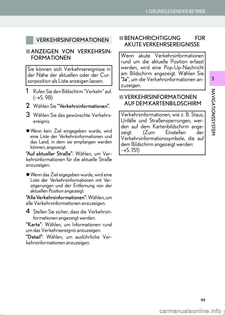 Lexus IS300h 2017  Navigationshandbuch (in German) 99
1. GRUNDLEGENDER BETRIEB
IS_Navi_EM
NAVIGATIONSSYSTEM
3
■ANZEIGEN VON VERKEHRSIN-
FORMATIONEN
1Rufen Sie den Bildschirm “Verkehr” auf.
(→S. 98)
2Wählen Sie “Verkehrsinformationen”.
3W