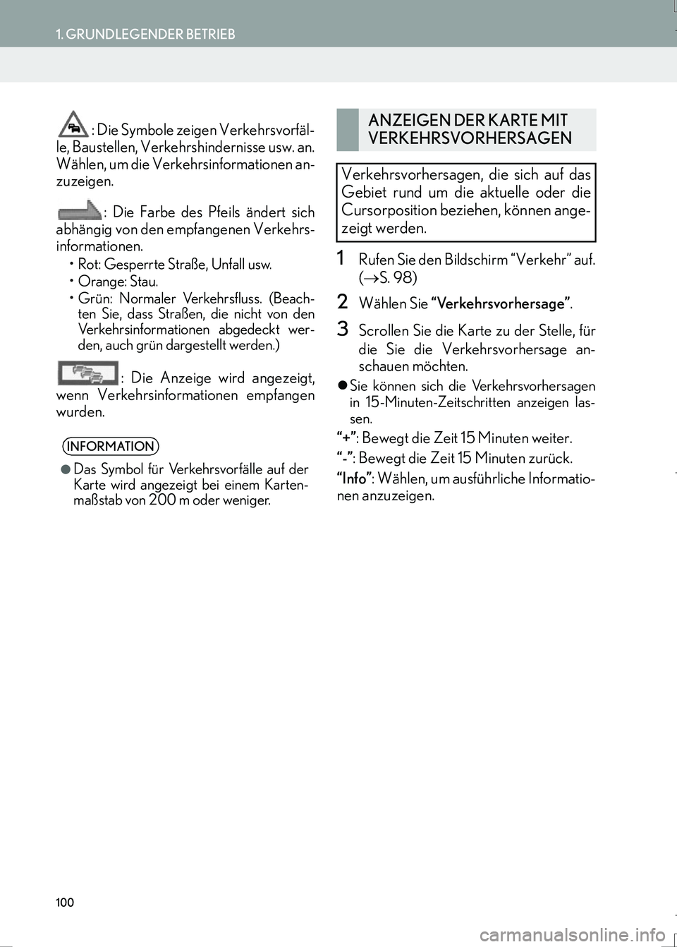 Lexus IS300h 2017  Navigationshandbuch (in German) 100
1. GRUNDLEGENDER BETRIEB
IS_Navi_EM
: Die Symbole zeigen Verkehrsvorfäl-
le, Baustellen, Verkehrshindernisse usw. an.
Wählen, um die Verkehrsinformationen an-
zuzeigen.
: Die Farbe des Pfeils ä