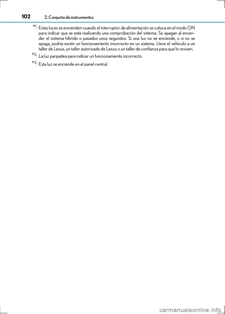 Lexus IS300h 2017 Manual del propietario (in Spanish) 1022. Conjunto de instrumentos
IS300h_ES(OM53D92S)
*1: Estas luces se encienden cuando el interruptor de alimentación se coloca en el modo ONpara indicar que se está realizando una comprobación del Lexus IS300h 2017 Manual del propietario (in Spanish) 1022. Conjunto de instrumentos
IS300h_ES(OM53D92S)
*1: Estas luces se encienden cuando el interruptor de alimentación se coloca en el modo ONpara indicar que se está realizando una comprobación del