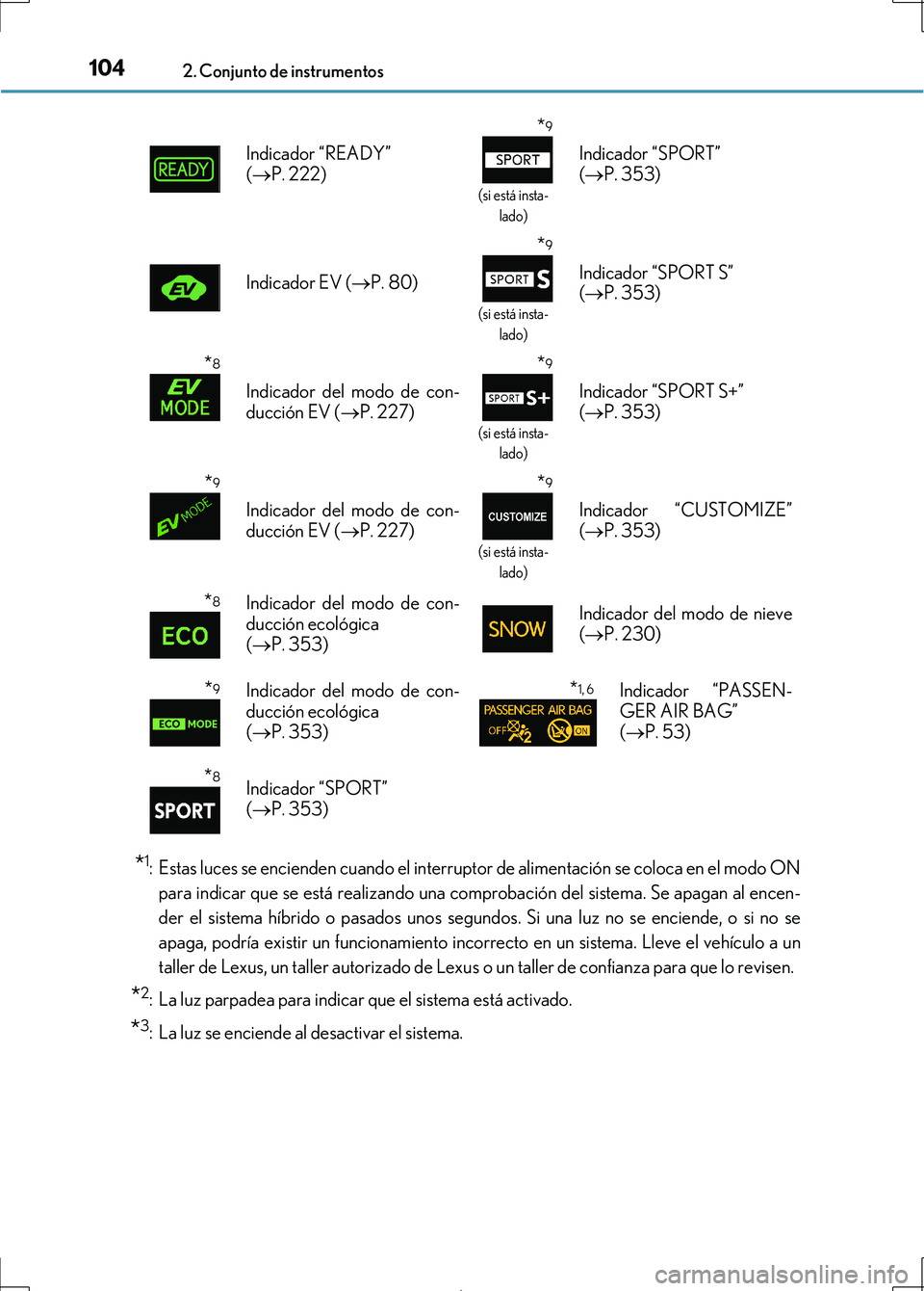 Lexus IS300h 2017 Manual del propietario (in Spanish) 1042. Conjunto de instrumentos
IS300h_ES(OM53D92S)
*1: Estas luces se encienden cuando el interruptor de alimentación se coloca en el modo ONpara indicar que se está realizando una comprobación del Lexus IS300h 2017 Manual del propietario (in Spanish) 1042. Conjunto de instrumentos
IS300h_ES(OM53D92S)
*1: Estas luces se encienden cuando el interruptor de alimentación se coloca en el modo ONpara indicar que se está realizando una comprobación del