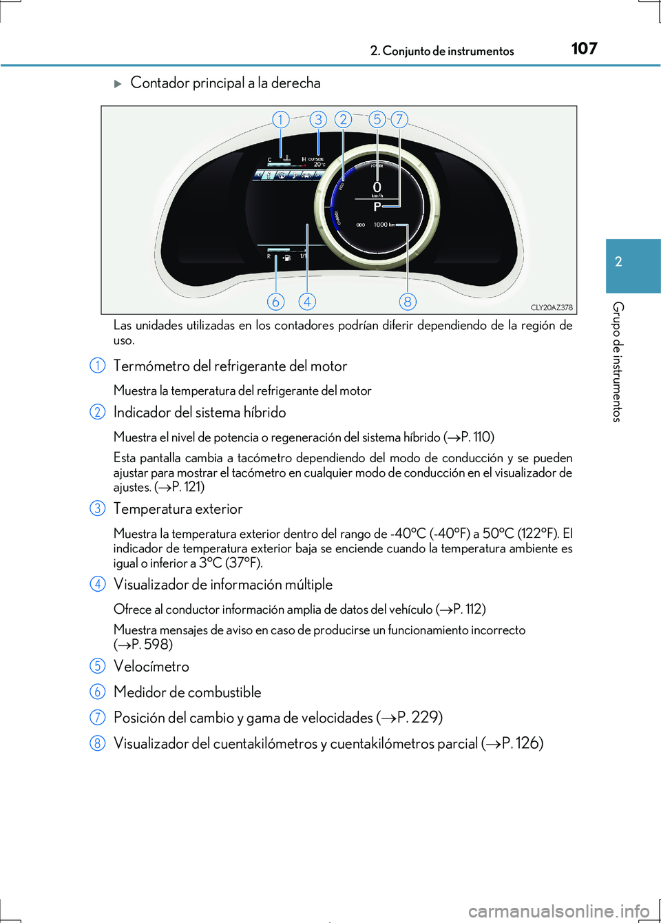 Lexus IS300h 2017 Manual del propietario (in Spanish) 1072. Conjunto de instrumentos
2
Grupo de instrumentos
IS300h_ES(OM53D92S)
Contador principal a la derecha
Las unidades utilizadas en los contadores podrían diferir dependiendo de la región de
us Lexus IS300h 2017 Manual del propietario (in Spanish) 1072. Conjunto de instrumentos
2
Grupo de instrumentos
IS300h_ES(OM53D92S)
Contador principal a la derecha
Las unidades utilizadas en los contadores podrían diferir dependiendo de la región de
us