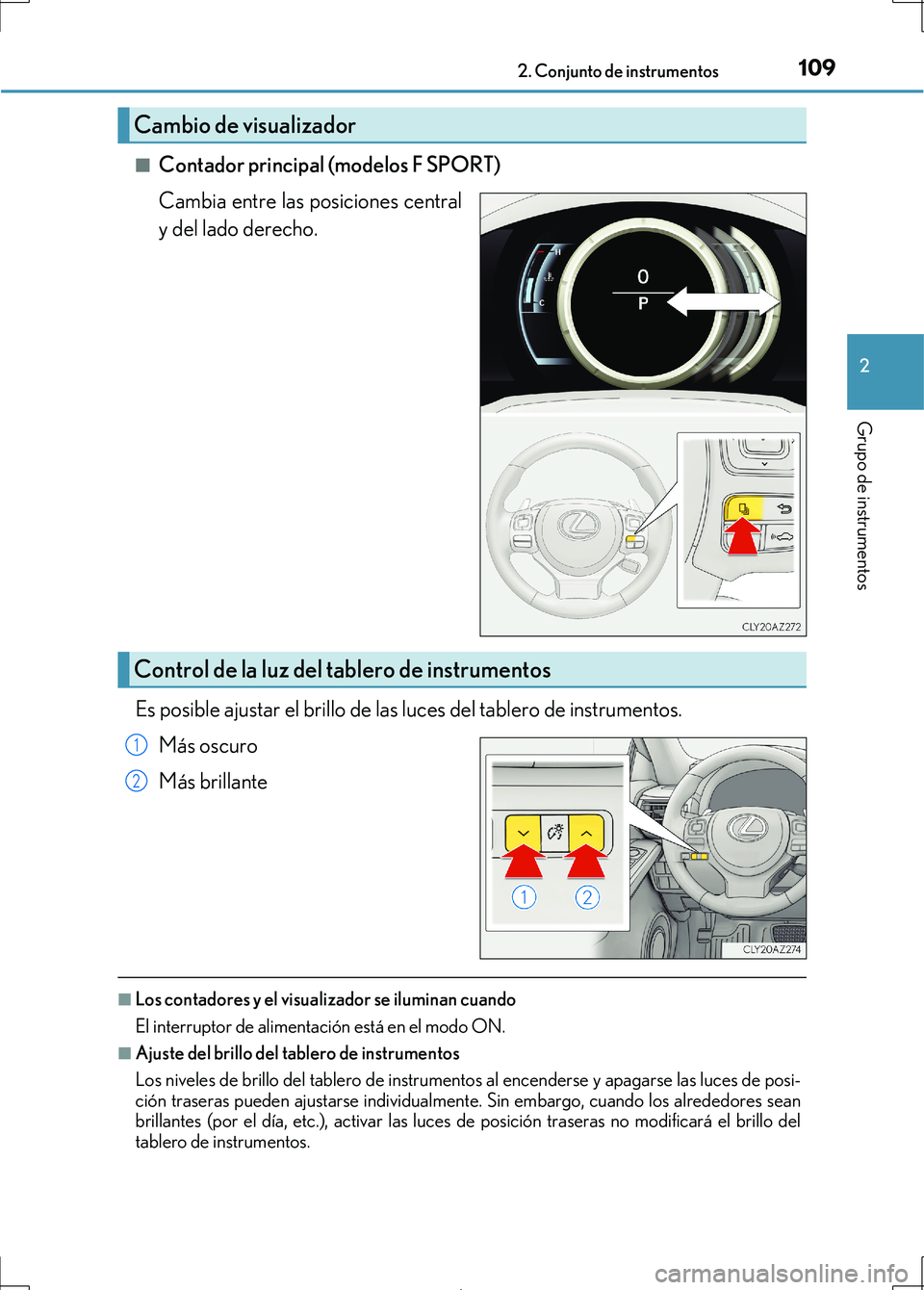 Lexus IS300h 2017 Manual del propietario (in Spanish) 1092. Conjunto de instrumentos
2
Grupo de instrumentos
IS300h_ES(OM53D92S)■
Contador principal (modelos F SPORT)
Cambia entre las posiciones central
y del lado derecho.
Es posible ajustar el brillo Lexus IS300h 2017 Manual del propietario (in Spanish) 1092. Conjunto de instrumentos
2
Grupo de instrumentos
IS300h_ES(OM53D92S)■
Contador principal (modelos F SPORT)
Cambia entre las posiciones central
y del lado derecho.
Es posible ajustar el brillo