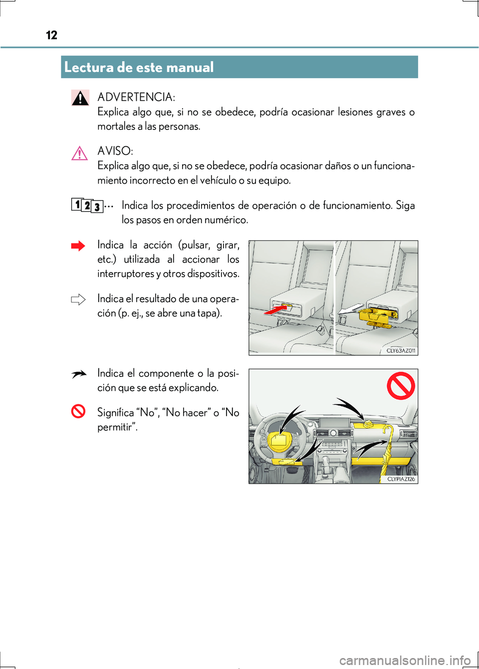 Lexus IS300h 2017  Manual del propietario (in Spanish) 12
IS300h_ES(OM53D92S)
ADVERTENCIA: 
Explica algo que, si no se obedece, podría ocasionar lesiones graves o
mortales a las personas.
AVISO: 
Explica algo que, si no se obedece, podría ocasionar dañ