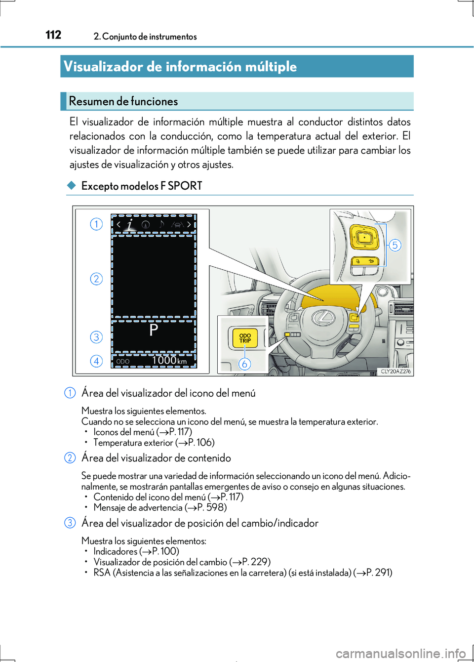 Lexus IS300h 2017 Manual del propietario (in Spanish) 1122. Conjunto de instrumentos
IS300h_ES(OM53D92S)
El visualizador de información múltiple muestra al conductor distintos datos
relacionados con la conducción, como la temperatura actual del exteri Lexus IS300h 2017 Manual del propietario (in Spanish) 1122. Conjunto de instrumentos
IS300h_ES(OM53D92S)
El visualizador de información múltiple muestra al conductor distintos datos
relacionados con la conducción, como la temperatura actual del exteri