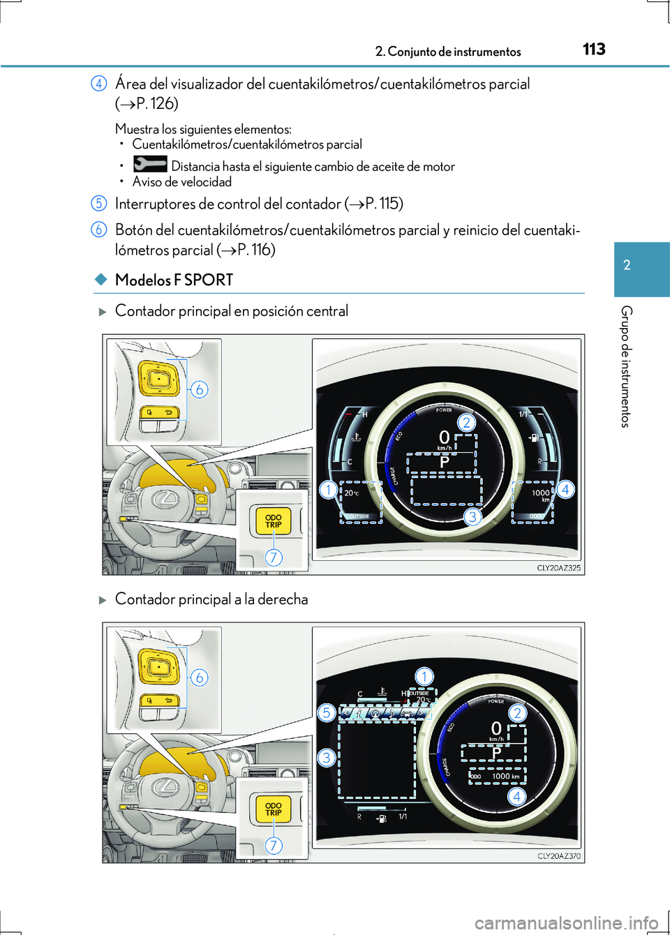 Lexus IS300h 2017 Manual del propietario (in Spanish) 1132. Conjunto de instrumentos
2
Grupo de instrumentos
IS300h_ES(OM53D92S)
Área del visualizador del cuentakilómetros/cuentakilómetros parcial
( P. 126)
Muestra los siguientes elementos:
• Cu Lexus IS300h 2017 Manual del propietario (in Spanish) 1132. Conjunto de instrumentos
2
Grupo de instrumentos
IS300h_ES(OM53D92S)
Área del visualizador del cuentakilómetros/cuentakilómetros parcial
( P. 126)
Muestra los siguientes elementos:
• Cu
