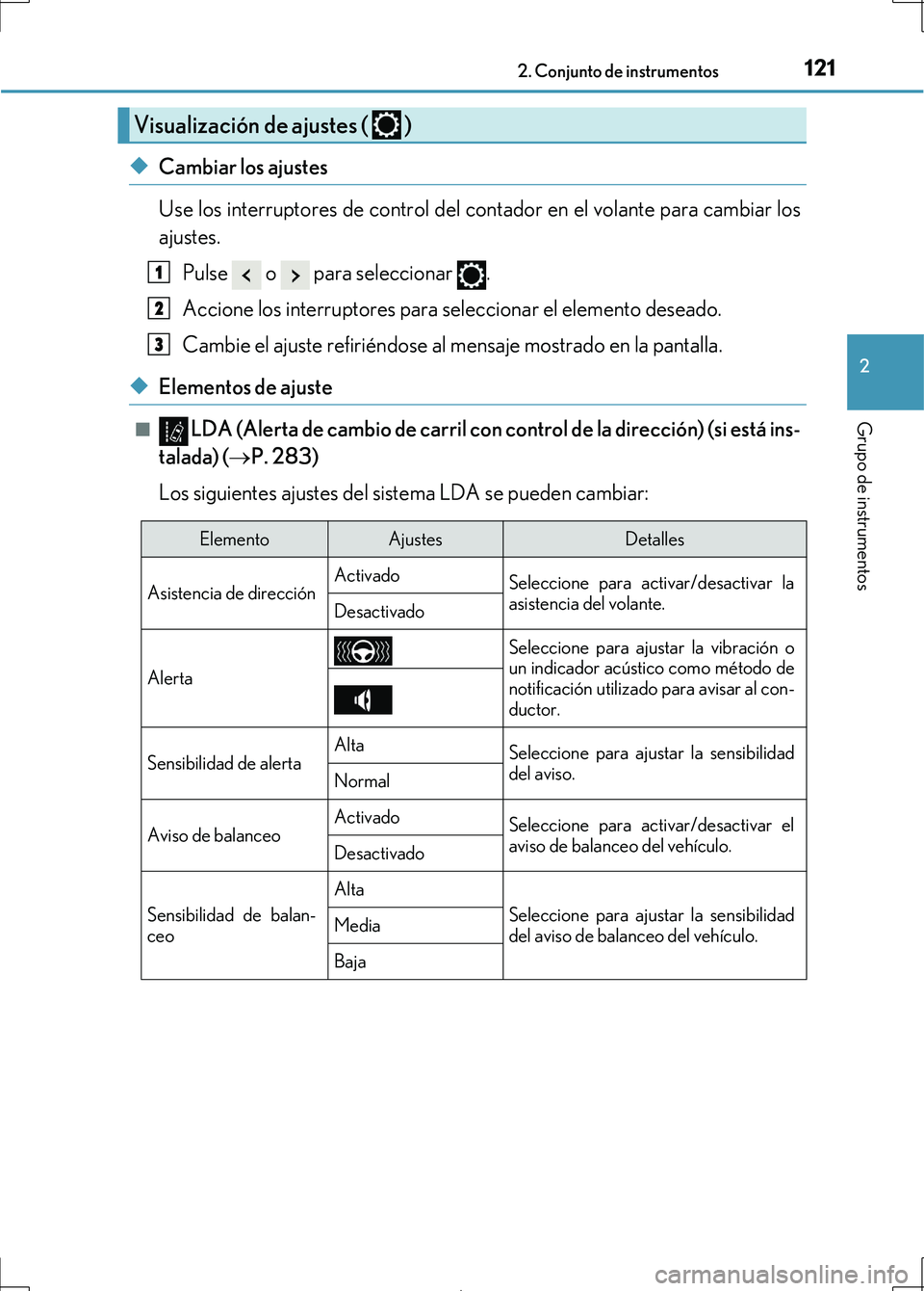 Lexus IS300h 2017 Manual del propietario (in Spanish) 1212. Conjunto de instrumentos
2
Grupo de instrumentos
IS300h_ES(OM53D92S)
◆Cambiar los ajustes
Use los interruptores de control del contador en el volante para cambiar los
ajustes.Pulse o para se Lexus IS300h 2017 Manual del propietario (in Spanish) 1212. Conjunto de instrumentos
2
Grupo de instrumentos
IS300h_ES(OM53D92S)
◆Cambiar los ajustes
Use los interruptores de control del contador en el volante para cambiar los
ajustes.Pulse o para se