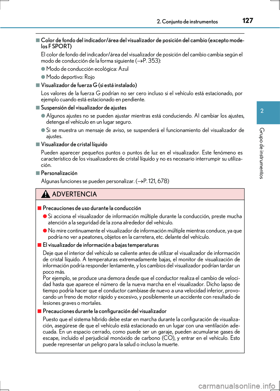 Lexus IS300h 2017 Manual del propietario (in Spanish) 1272. Conjunto de instrumentos
2
Grupo de instrumentos
IS300h_ES(OM53D92S)
■Color de fondo del indicador/área del visualizador de posición del cambio (excepto mode-
los F SPORT)
El color de fondo Lexus IS300h 2017 Manual del propietario (in Spanish) 1272. Conjunto de instrumentos
2
Grupo de instrumentos
IS300h_ES(OM53D92S)
■Color de fondo del indicador/área del visualizador de posición del cambio (excepto mode-
los F SPORT)
El color de fondo