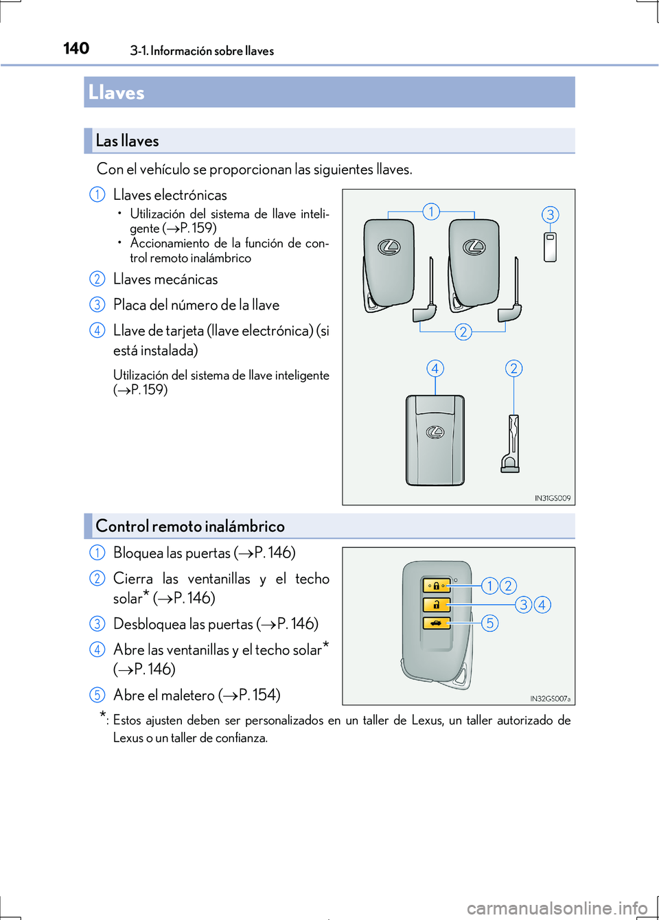Lexus IS300h 2017 Manual del propietario (in Spanish) 140
IS300h_ES(OM53D92S)
3-1. Información sobre llaves
Con el vehículo se proporcionan las siguientes llaves.Llaves electrónicas
• Utilización del sistema de llave inteli-gente ( P. 159)
• A Lexus IS300h 2017 Manual del propietario (in Spanish) 140
IS300h_ES(OM53D92S)
3-1. Información sobre llaves
Con el vehículo se proporcionan las siguientes llaves.Llaves electrónicas
• Utilización del sistema de llave inteli-gente ( P. 159)
• A