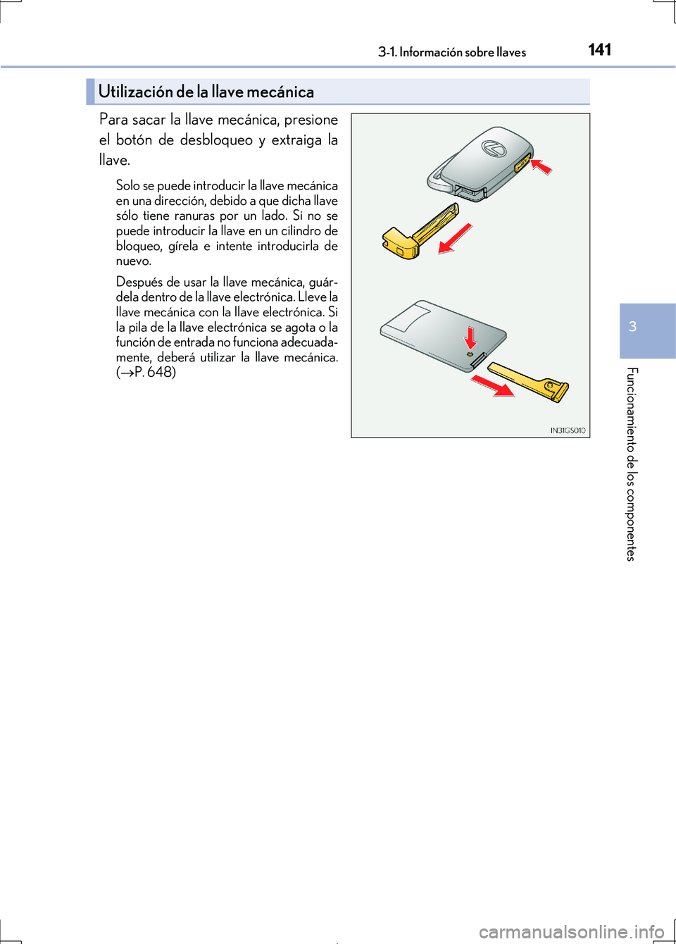 Lexus IS300h 2017 Manual del propietario (in Spanish) 1413-1. Información sobre llaves
3
Funcionamiento de los componentes
IS300h_ES(OM53D92S)
Para sacar la llave mecánica, presione
el botón de desbloqueo y extraiga la
llave.
Solo se puede introducir Lexus IS300h 2017 Manual del propietario (in Spanish) 1413-1. Información sobre llaves
3
Funcionamiento de los componentes
IS300h_ES(OM53D92S)
Para sacar la llave mecánica, presione
el botón de desbloqueo y extraiga la
llave.
Solo se puede introducir