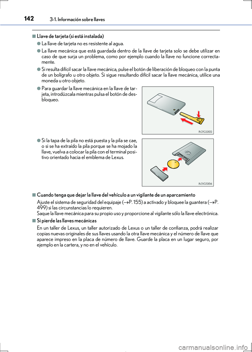 Lexus IS300h 2017 Manual del propietario (in Spanish) 1423-1. Información sobre llaves
IS300h_ES(OM53D92S)
■Llave de tarjeta (si está instalada)
●La llave de tarjeta no es resistente al agua.
●La llave mecánica que está guardada dentro de la ll Lexus IS300h 2017 Manual del propietario (in Spanish) 1423-1. Información sobre llaves
IS300h_ES(OM53D92S)
■Llave de tarjeta (si está instalada)
●La llave de tarjeta no es resistente al agua.
●La llave mecánica que está guardada dentro de la ll