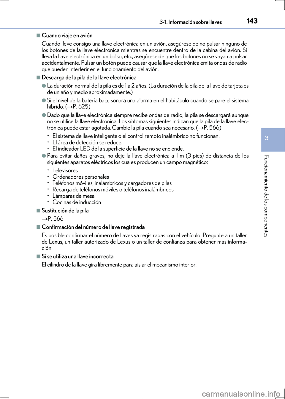 Lexus IS300h 2017 Manual del propietario (in Spanish) 1433-1. Información sobre llaves
3
Funcionamiento de los componentes
IS300h_ES(OM53D92S)
■Cuando viaje en avión
Cuando lleve consigo una llave electrónica en un avión, asegúrese de no pulsar ni Lexus IS300h 2017 Manual del propietario (in Spanish) 1433-1. Información sobre llaves
3
Funcionamiento de los componentes
IS300h_ES(OM53D92S)
■Cuando viaje en avión
Cuando lleve consigo una llave electrónica en un avión, asegúrese de no pulsar ni