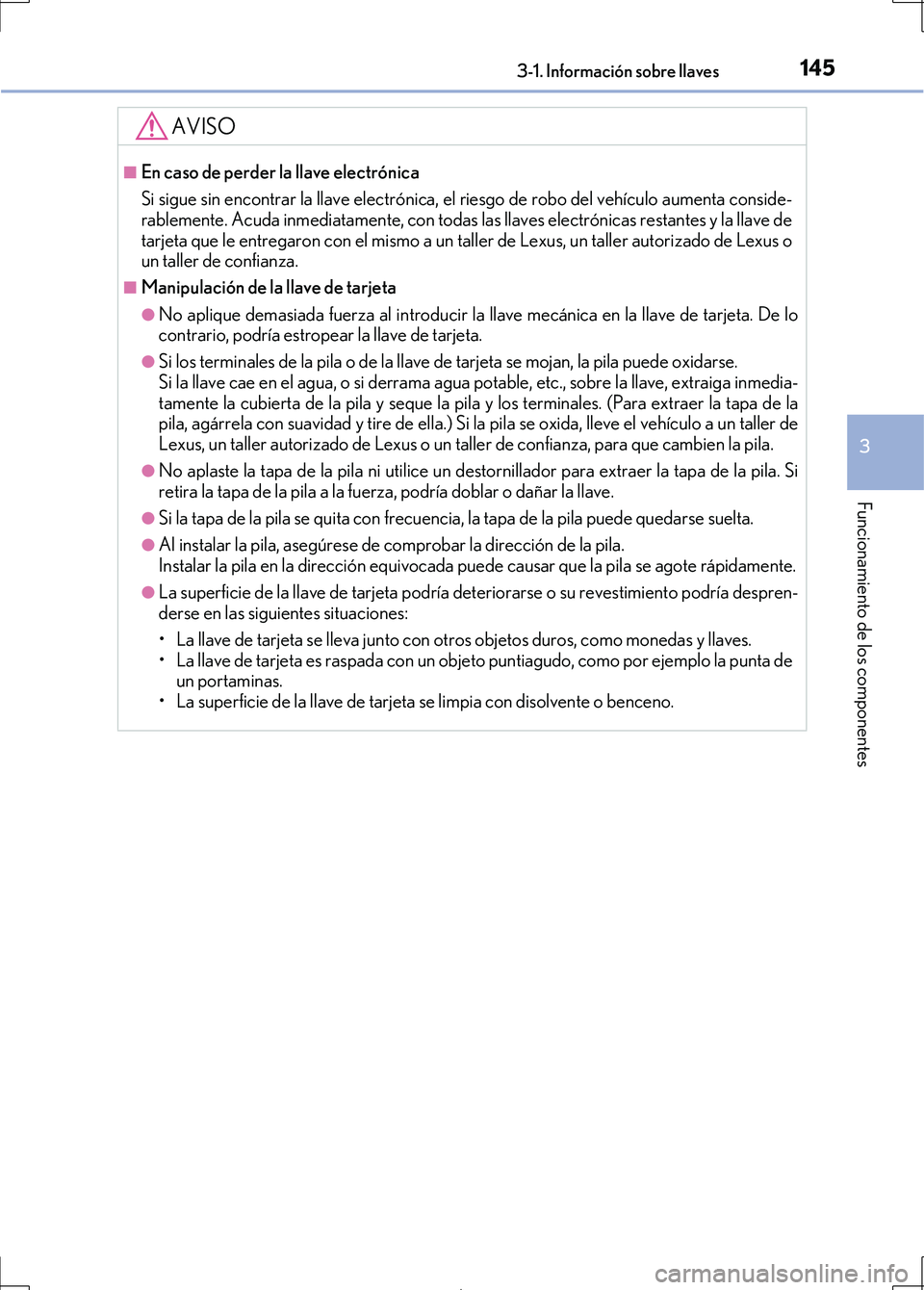 Lexus IS300h 2017 Manual del propietario (in Spanish) 1453-1. Información sobre llaves
3
Funcionamiento de los componentes
IS300h_ES(OM53D92S)
AVISO
■En caso de perder la llave electrónica
Si sigue sin encontrar la llave electrónica, el riesgo de ro Lexus IS300h 2017 Manual del propietario (in Spanish) 1453-1. Información sobre llaves
3
Funcionamiento de los componentes
IS300h_ES(OM53D92S)
AVISO
■En caso de perder la llave electrónica
Si sigue sin encontrar la llave electrónica, el riesgo de ro