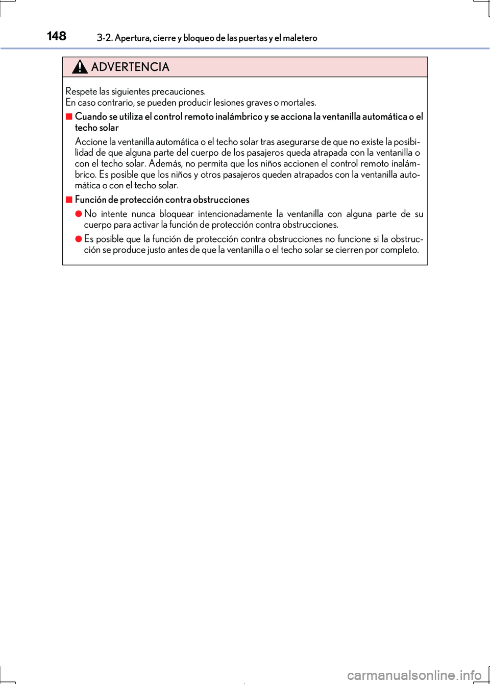 Lexus IS300h 2017 Manual del propietario (in Spanish) 1483-2. Apertura, cierre y bloqueo de las puertas y el maletero
IS300h_ES(OM53D92S)
ADVERTENCIA
Respete las siguientes precauciones.
En caso contrario, se pueden producir lesiones graves o mortales.
Lexus IS300h 2017 Manual del propietario (in Spanish) 1483-2. Apertura, cierre y bloqueo de las puertas y el maletero
IS300h_ES(OM53D92S)
ADVERTENCIA
Respete las siguientes precauciones.
En caso contrario, se pueden producir lesiones graves o mortales.