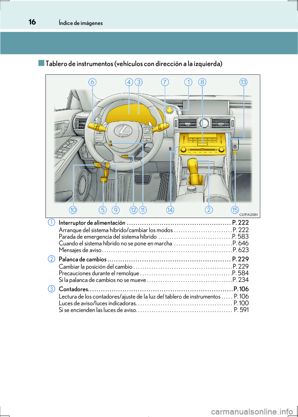 Lexus IS300h 2017  Manual del propietario (in Spanish) 16Índice de imágenes
IS300h_ES(OM53D92S)
■Tablero de instrumentos (vehículos con dirección a la izquierda)
Interruptor de alimentación  . . . . . . . . . . . . . . . . . . . . . . . . . . . . .