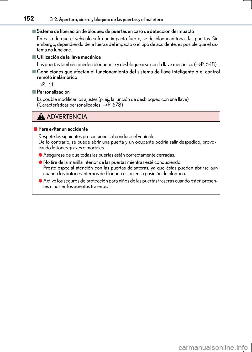 Lexus IS300h 2017 Manual del propietario (in Spanish) 1523-2. Apertura, cierre y bloqueo de las puertas y el maletero
IS300h_ES(OM53D92S)
■Sistema de liberación de bloqueo de puertas en caso de detección de impacto
En caso de que el vehículo sufra u Lexus IS300h 2017 Manual del propietario (in Spanish) 1523-2. Apertura, cierre y bloqueo de las puertas y el maletero
IS300h_ES(OM53D92S)
■Sistema de liberación de bloqueo de puertas en caso de detección de impacto
En caso de que el vehículo sufra u