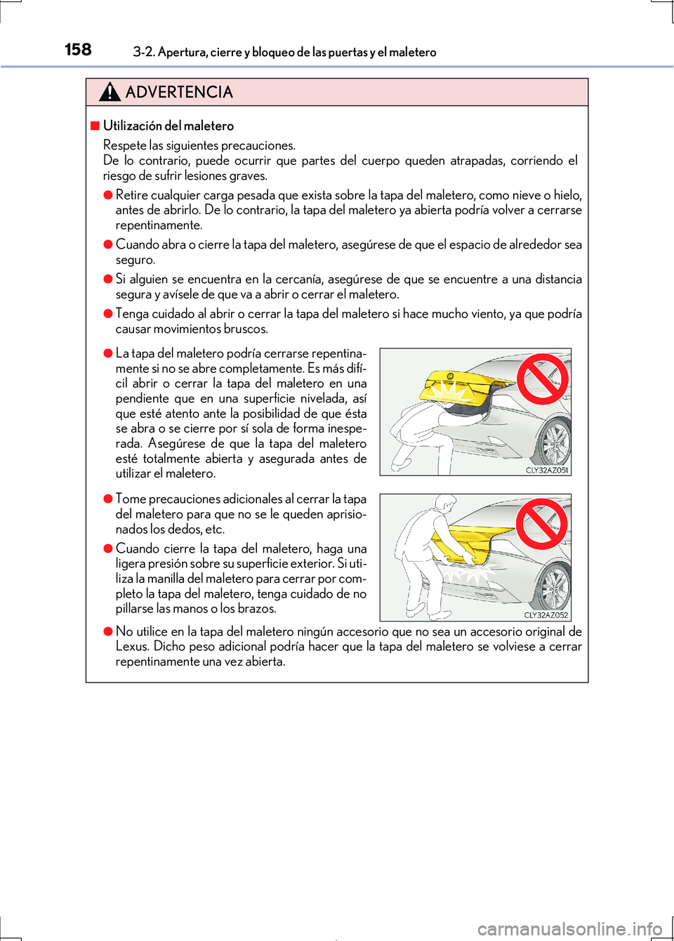 Lexus IS300h 2017 Manual del propietario (in Spanish) 1583-2. Apertura, cierre y bloqueo de las puertas y el maletero
IS300h_ES(OM53D92S)
ADVERTENCIA
■Utilización del maletero
Respete las siguientes precauciones.
De lo contrario, puede ocurrir que par Lexus IS300h 2017 Manual del propietario (in Spanish) 1583-2. Apertura, cierre y bloqueo de las puertas y el maletero
IS300h_ES(OM53D92S)
ADVERTENCIA
■Utilización del maletero
Respete las siguientes precauciones.
De lo contrario, puede ocurrir que par