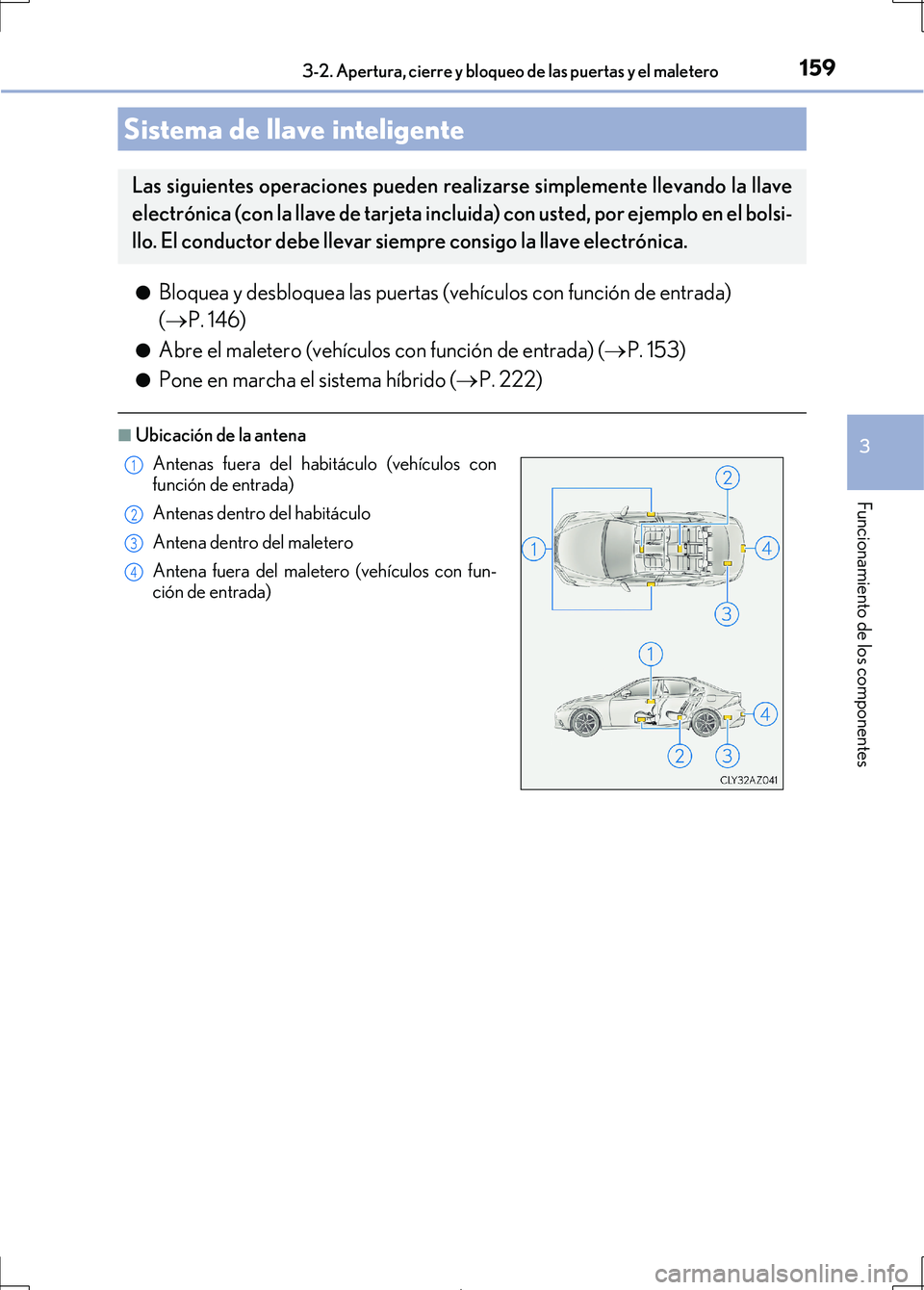 Lexus IS300h 2017 Manual del propietario (in Spanish) 1593-2. Apertura, cierre y bloqueo de las puertas y el maletero
3
Funcionamiento de los componentes
IS300h_ES(OM53D92S)●
Bloquea y desbloquea las puertas (vehículos con función de entrada)
(
P Lexus IS300h 2017 Manual del propietario (in Spanish) 1593-2. Apertura, cierre y bloqueo de las puertas y el maletero
3
Funcionamiento de los componentes
IS300h_ES(OM53D92S)●
Bloquea y desbloquea las puertas (vehículos con función de entrada)
(
P