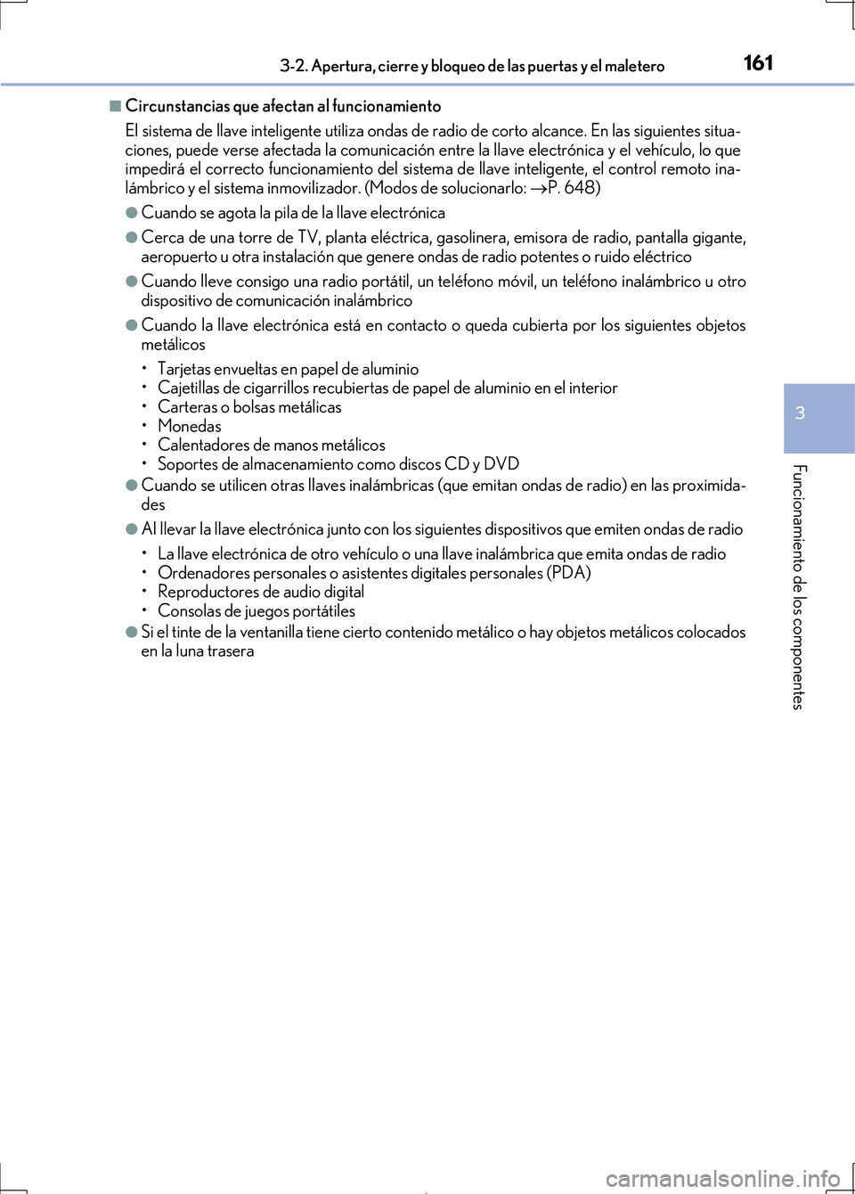 Lexus IS300h 2017 Manual del propietario (in Spanish) 1613-2. Apertura, cierre y bloqueo de las puertas y el maletero
3
Funcionamiento de los componentes
IS300h_ES(OM53D92S)
■Circunstancias que afectan al funcionamiento
El sistema de llave inteligente Lexus IS300h 2017 Manual del propietario (in Spanish) 1613-2. Apertura, cierre y bloqueo de las puertas y el maletero
3
Funcionamiento de los componentes
IS300h_ES(OM53D92S)
■Circunstancias que afectan al funcionamiento
El sistema de llave inteligente