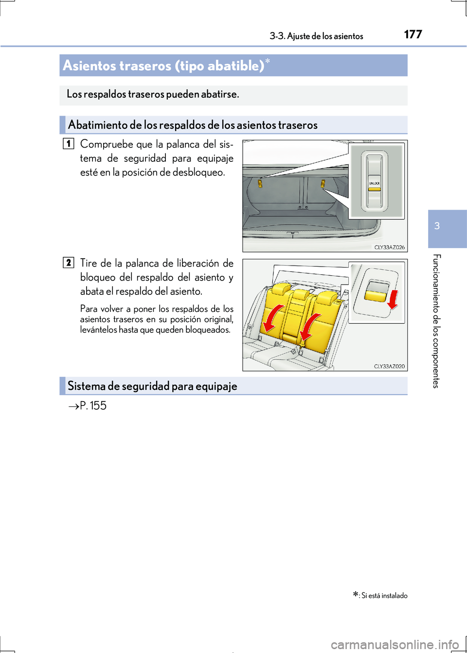 Lexus IS300h 2017 Manual del propietario (in Spanish) 1773-3. Ajuste de los asientos
3
Funcionamiento de los componentes
IS300h_ES(OM53D92S)
Compruebe que la palanca del sis-
tema de seguridad para equipaje
esté en la posición de desbloqueo.
Tire de la Lexus IS300h 2017 Manual del propietario (in Spanish) 1773-3. Ajuste de los asientos
3
Funcionamiento de los componentes
IS300h_ES(OM53D92S)
Compruebe que la palanca del sis-
tema de seguridad para equipaje
esté en la posición de desbloqueo.
Tire de la