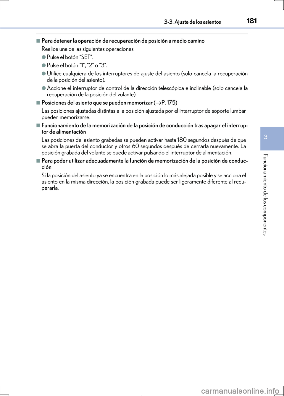 Lexus IS300h 2017 Manual del propietario (in Spanish) 1813-3. Ajuste de los asientos
3
Funcionamiento de los componentes
IS300h_ES(OM53D92S)
■Para detener la operación de recuperación de posición a medio camino
Realice una de las siguientes operacio Lexus IS300h 2017 Manual del propietario (in Spanish) 1813-3. Ajuste de los asientos
3
Funcionamiento de los componentes
IS300h_ES(OM53D92S)
■Para detener la operación de recuperación de posición a medio camino
Realice una de las siguientes operacio