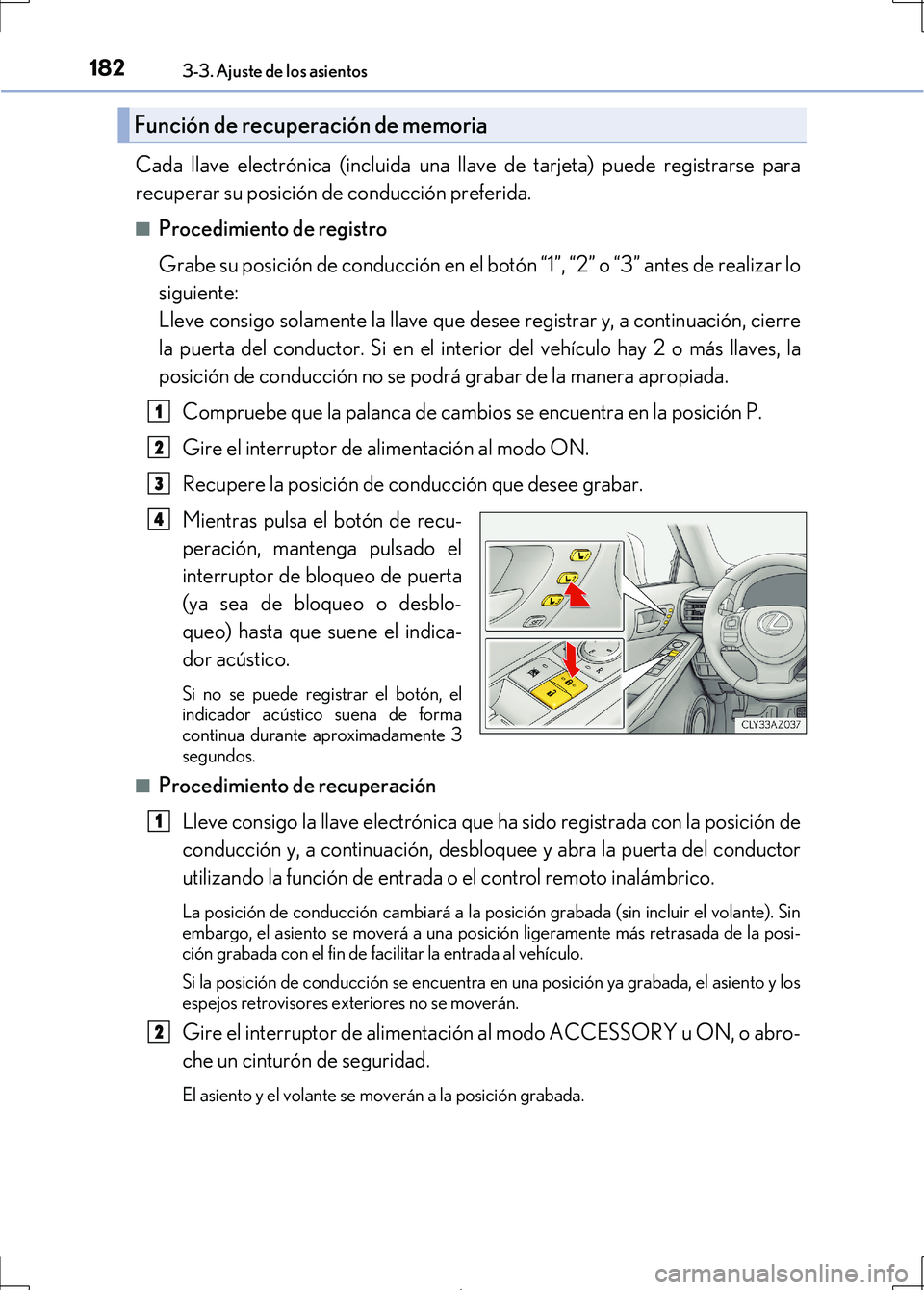 Lexus IS300h 2017 Manual del propietario (in Spanish) 1823-3. Ajuste de los asientos
IS300h_ES(OM53D92S)
Cada llave electrónica (incluida una llave de tarjeta) puede registrarse para
recuperar su posición de conducción preferida.
■Procedimiento de r Lexus IS300h 2017 Manual del propietario (in Spanish) 1823-3. Ajuste de los asientos
IS300h_ES(OM53D92S)
Cada llave electrónica (incluida una llave de tarjeta) puede registrarse para
recuperar su posición de conducción preferida.
■Procedimiento de r